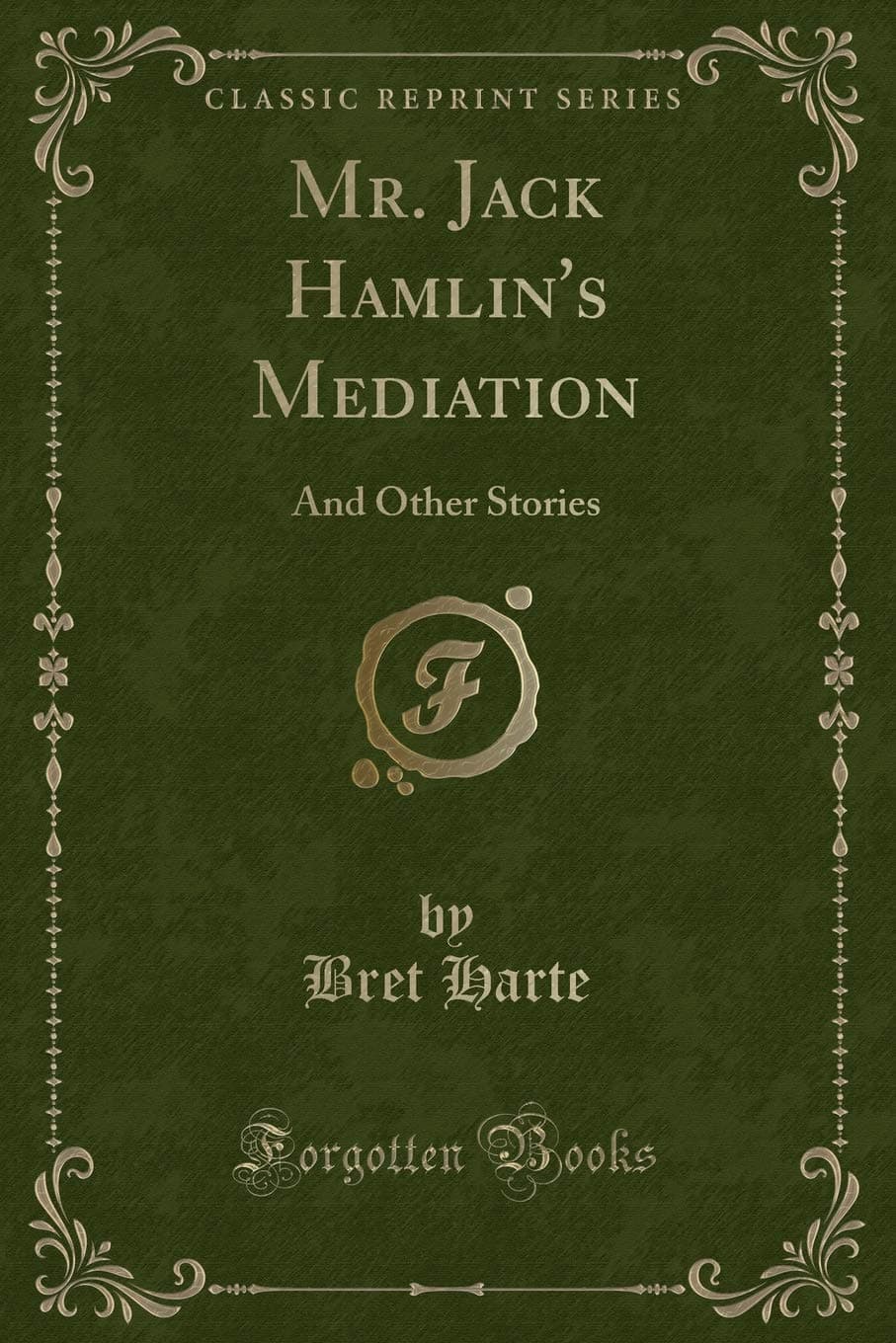 Mr. Jack Hamlin's Mediation: And Other Stories (Classic Reprint)