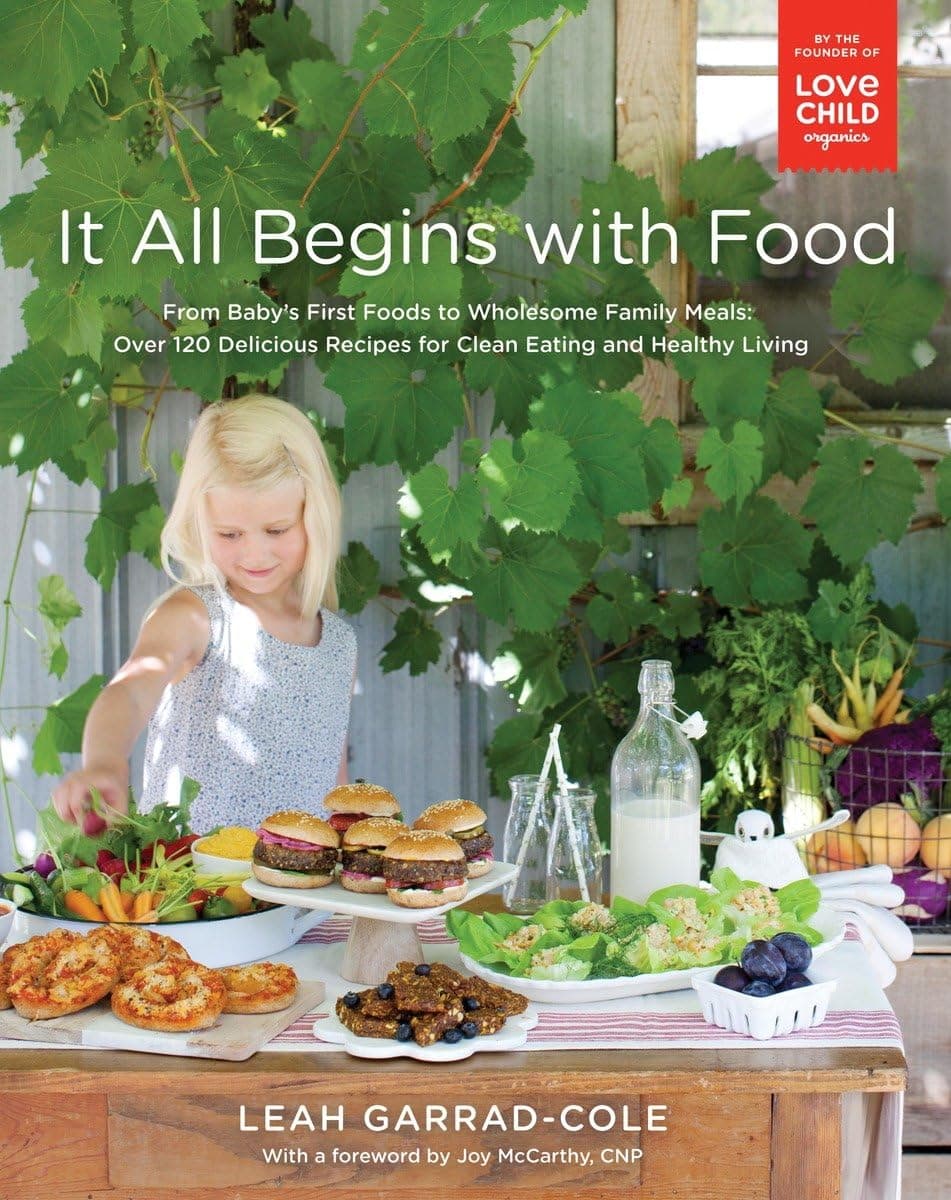 It All Begins with Food: From Baby's First Foods to Wholesome Family Meals: Over 120 Delicious Recipes for Clean Eating and Healthy Living: A Cookbook Paperback – April 25, 2017