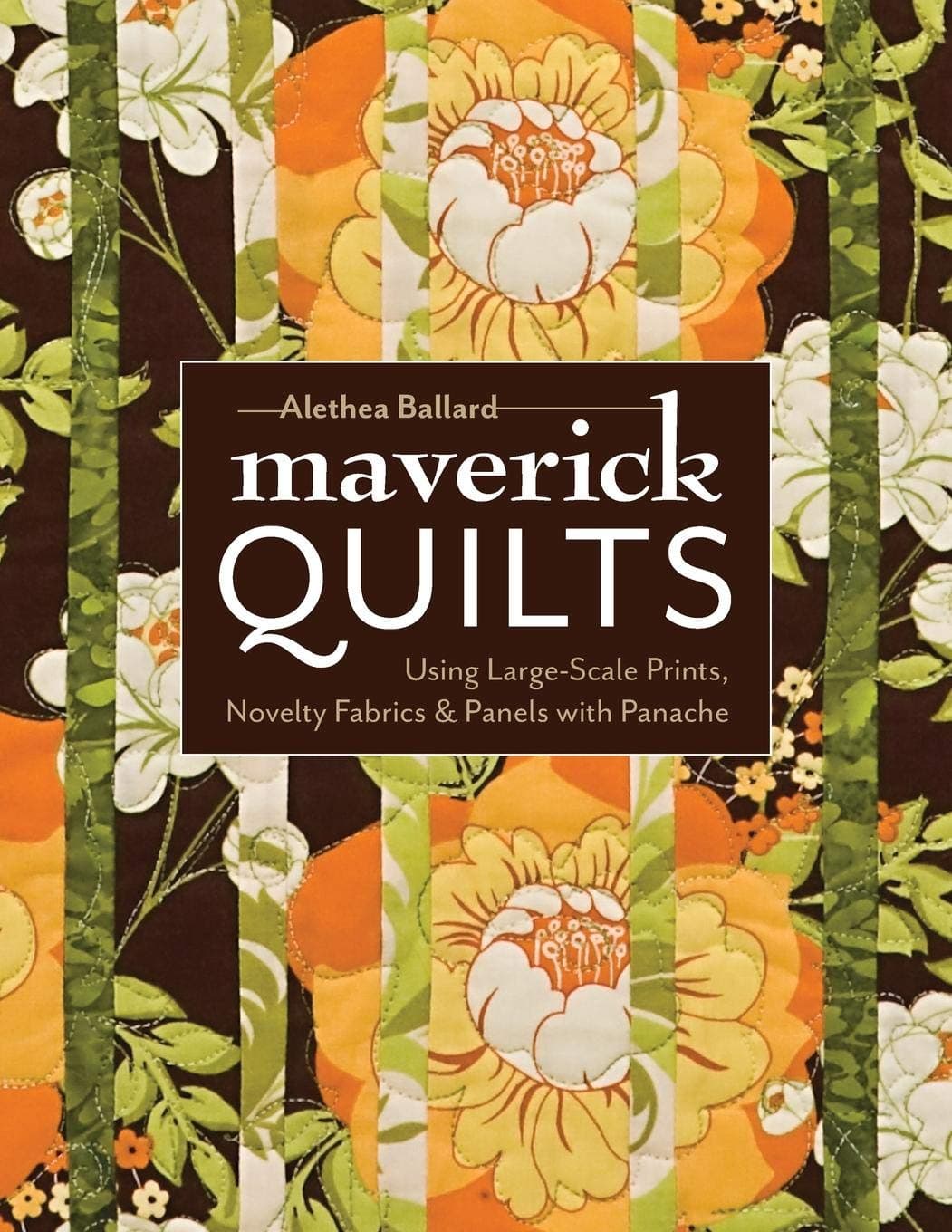 Maverick Quilts-Print-on-Demand-Edition: Using Large-Scale Prints, Novelty Fabrics & Panels with Panache