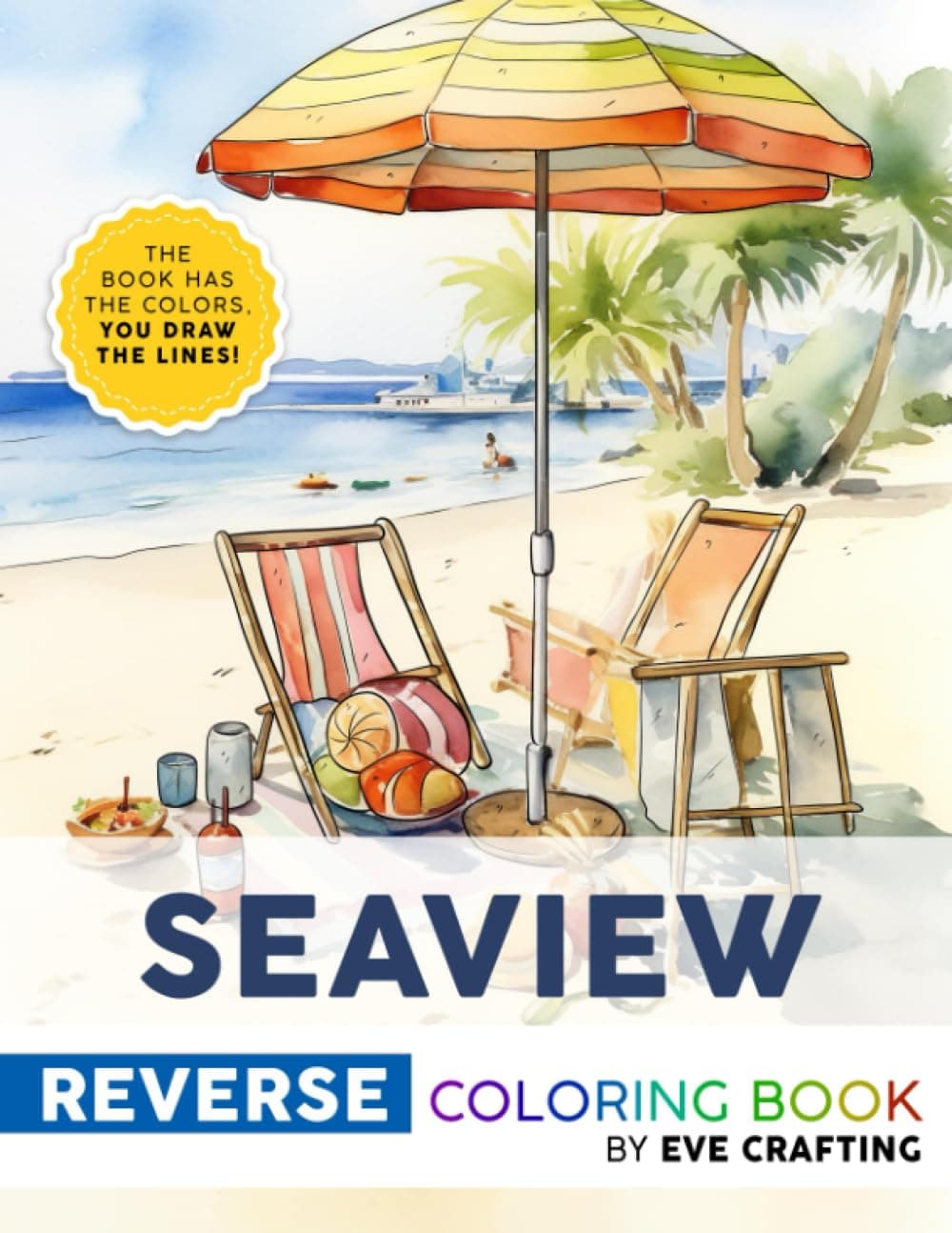 Reverse Coloring Book of Seaview: The Book has the Colors, You Make the Lines. The Antistress Reverse Coloring Book, Drawing the Lines to Each Seaview (The Reverse Coloring Series)