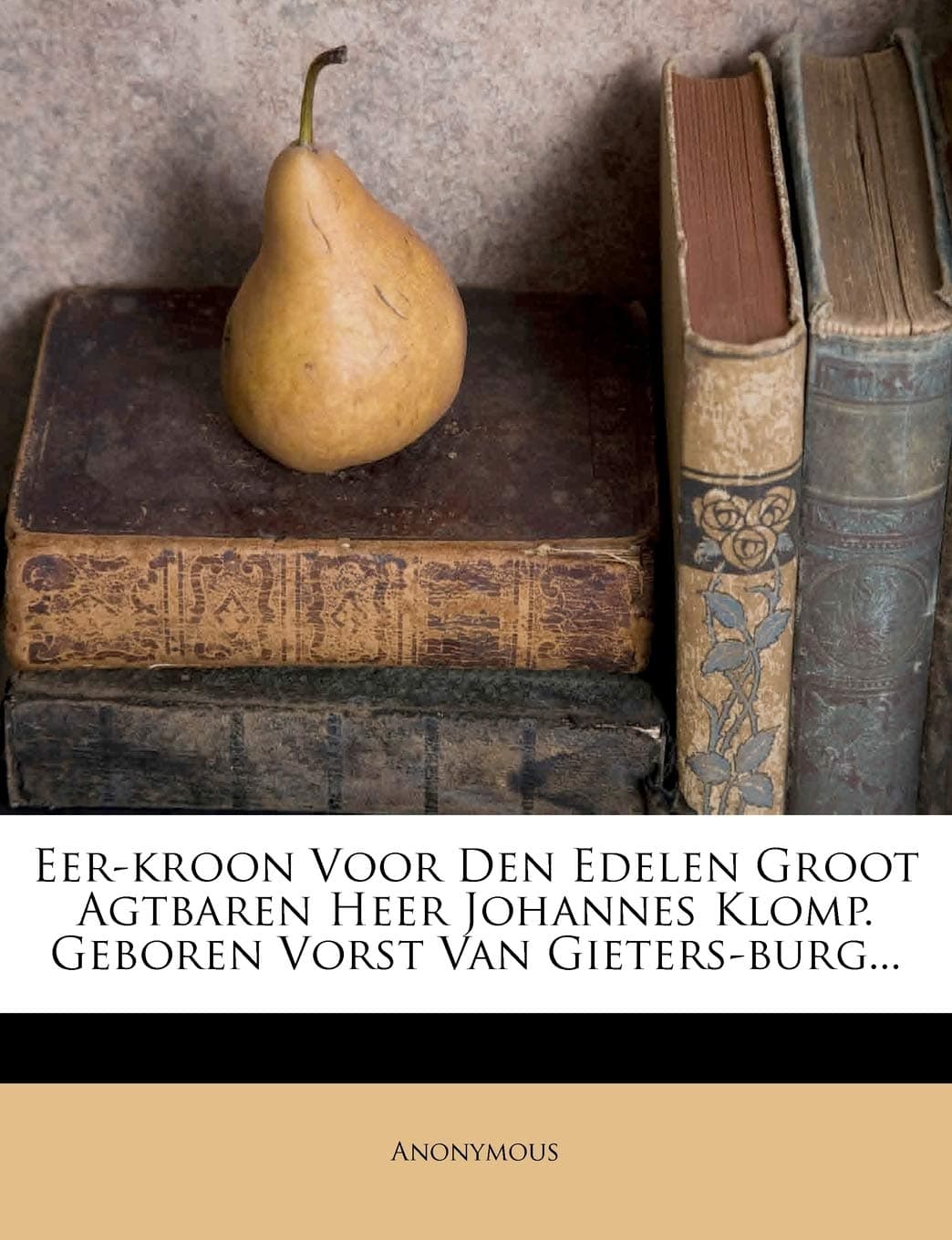 Eer-Kroon Voor Den Edelen Groot Agtbaren Heer Johannes Klomp. Geboren Vorst Van Gieters-Burg...