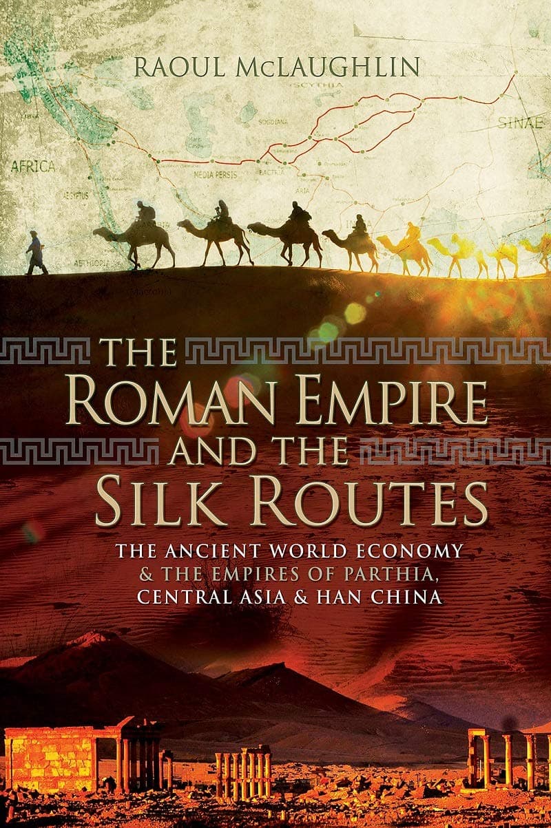 The Roman Empire and the Silk Routes: The Ancient World Economy and the Empires of Parth