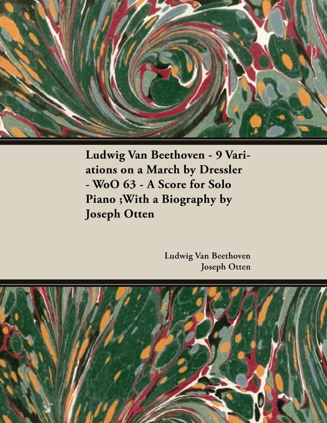 Ludwig Van Beethoven - 9 Variations on a March by Dressler - WoO 63 - A Score for Solo Piano: With a Biography by Joseph Otten