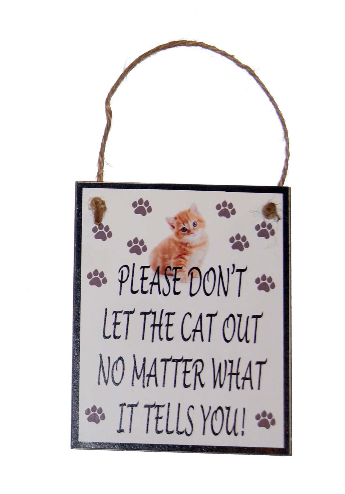 Do Not Let The Cat Out No Matter What it Tells You Novelty 4x5 Wood Door Hanger