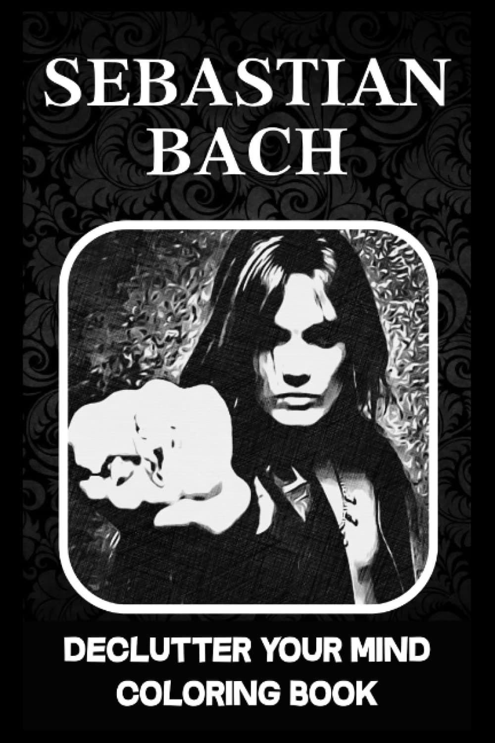 Declutter Your Mind Coloring Book: Sebastian Bach Designs to Overcome Stress and Rewire Your Brain