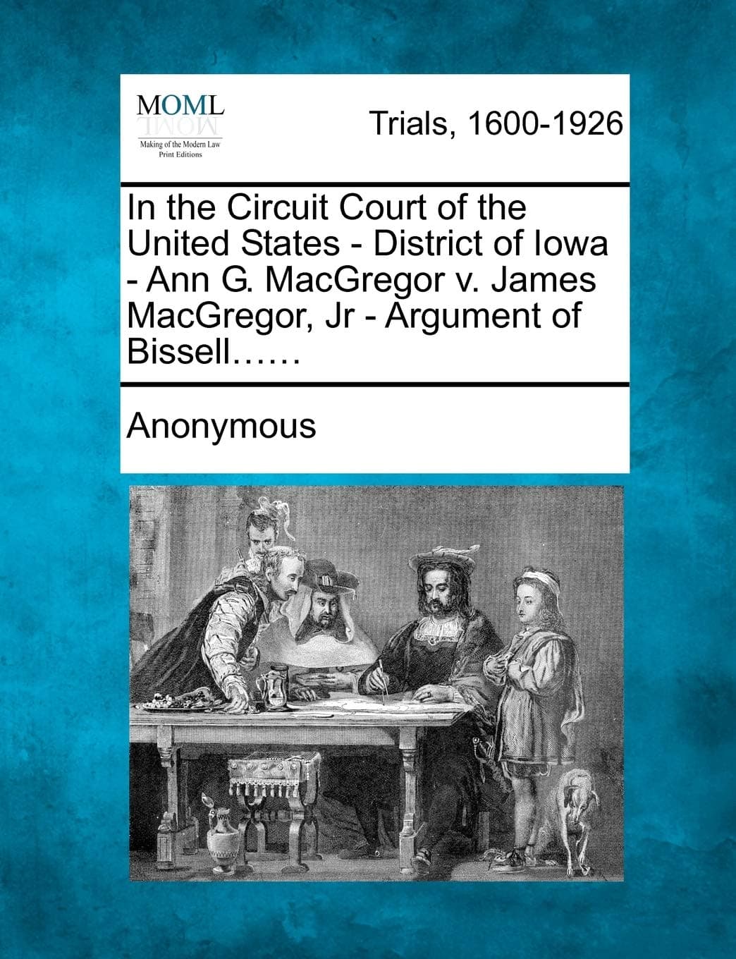 In the Circuit Court of the United States - District of Iowa - Ann G. MacGregor V. James MacGregor, Jr - Argument of Bissell......