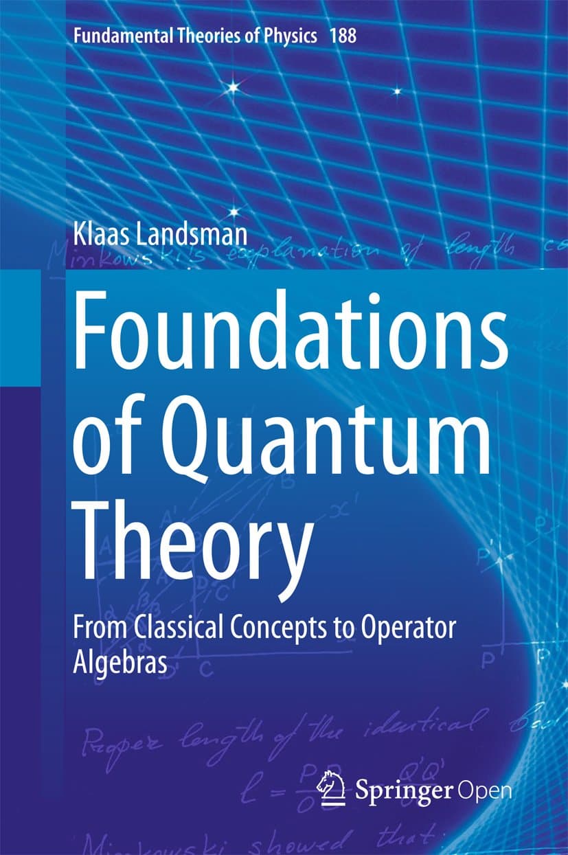 Foundations of Quantum Theory: From Classical Concepts to Operator Algebras (Fundamental Theories of Physics Book 188)