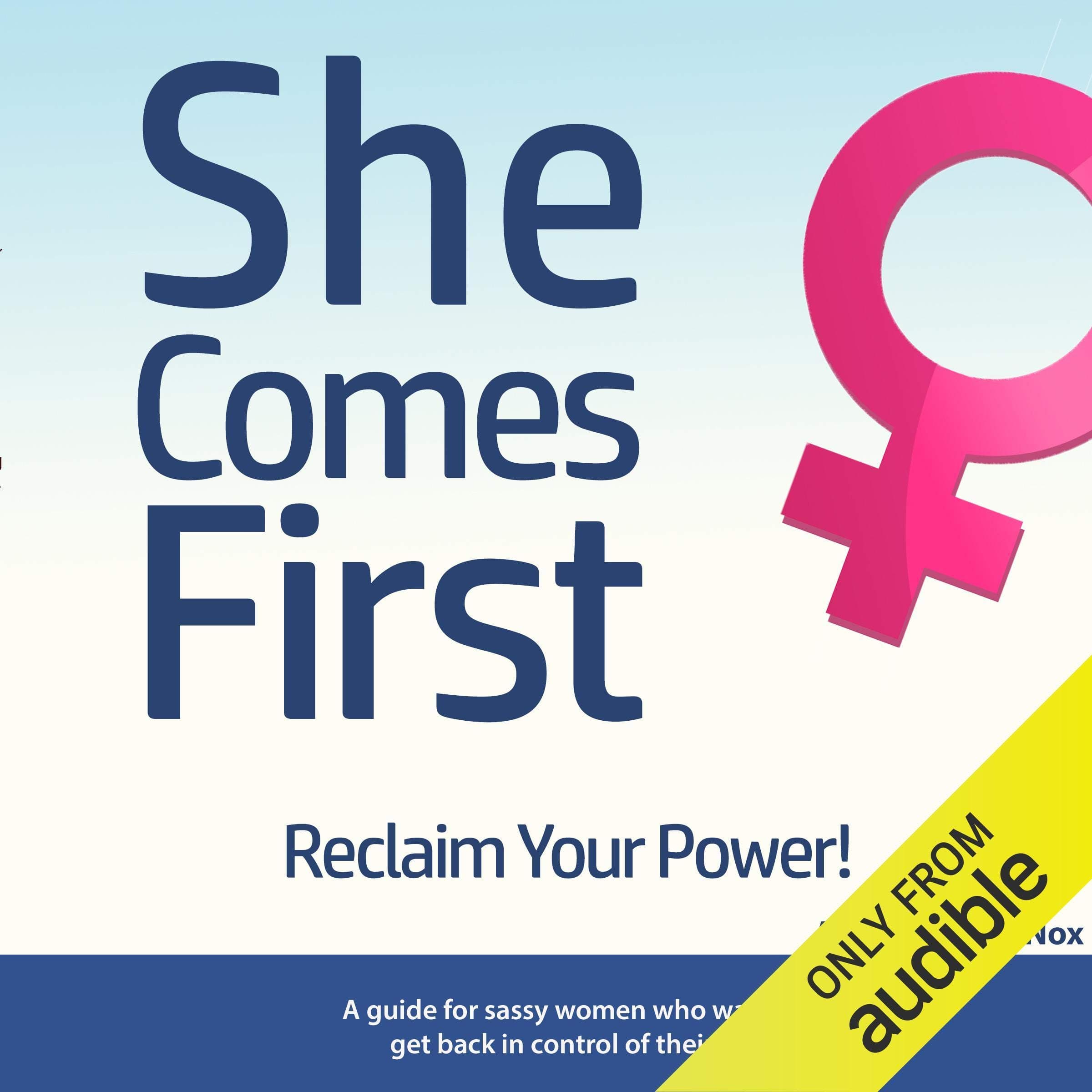 She Comes First: A Guide for Sassy Women Who Want to Get Back in Control of Their Life