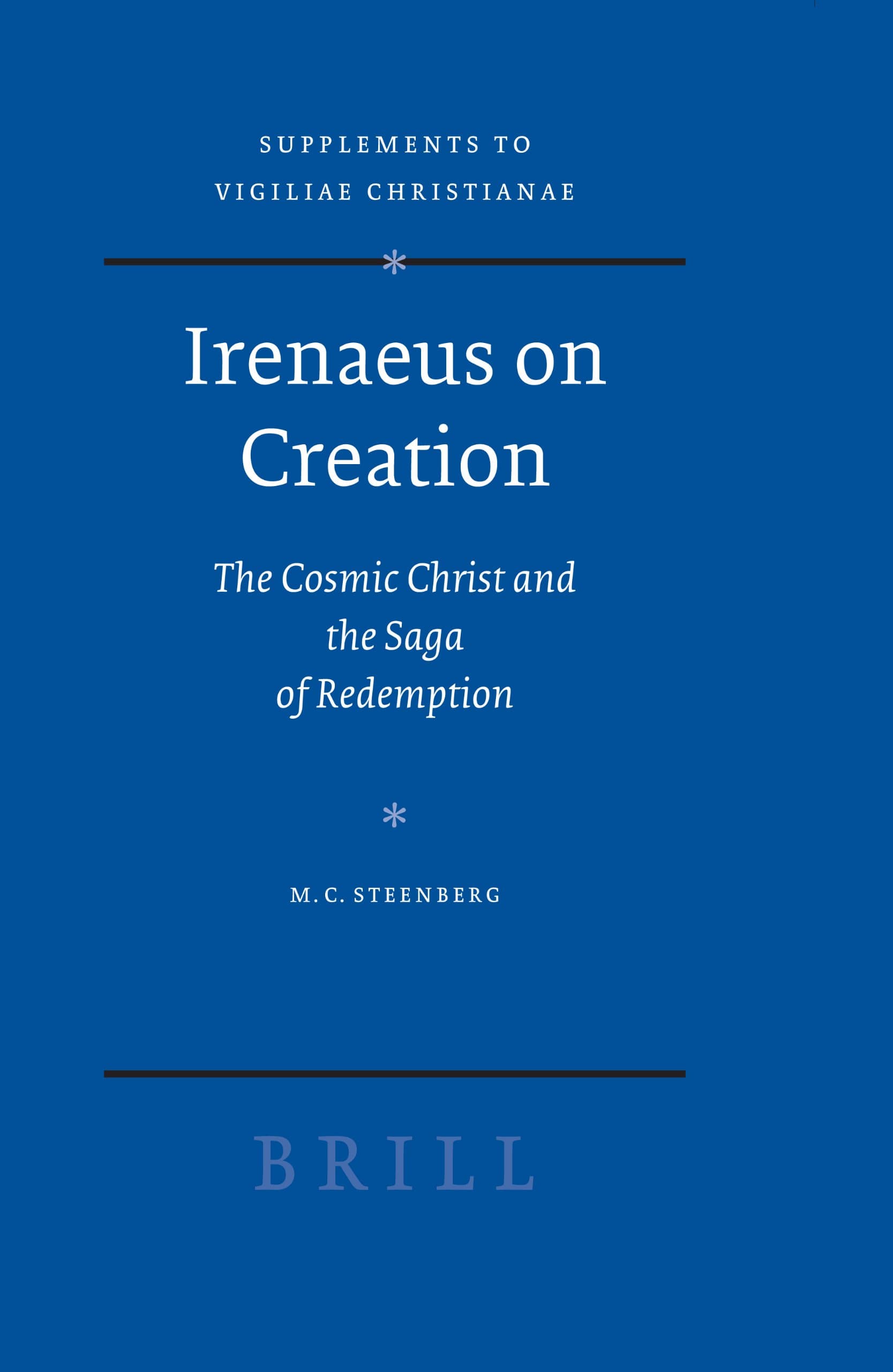 Irenaeus on Creation: The Cosmic Christ and the Saga of Redemption: 91 (Vigiliae Christianae, Supplements, 91)