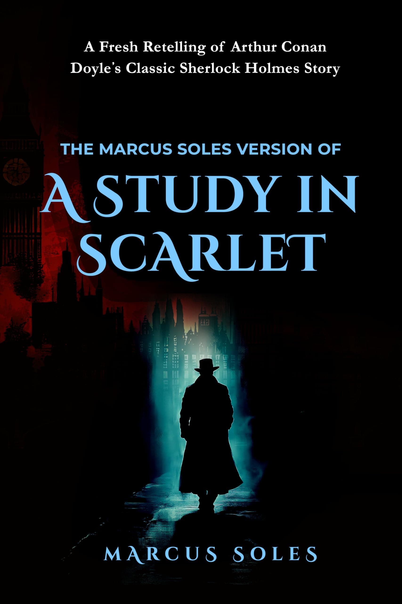 The Marcus Soles Version of A Study in Scarlet: A Fresh Retelling of Arthur Conan Doyle's Classic Sherlock Holmes Story