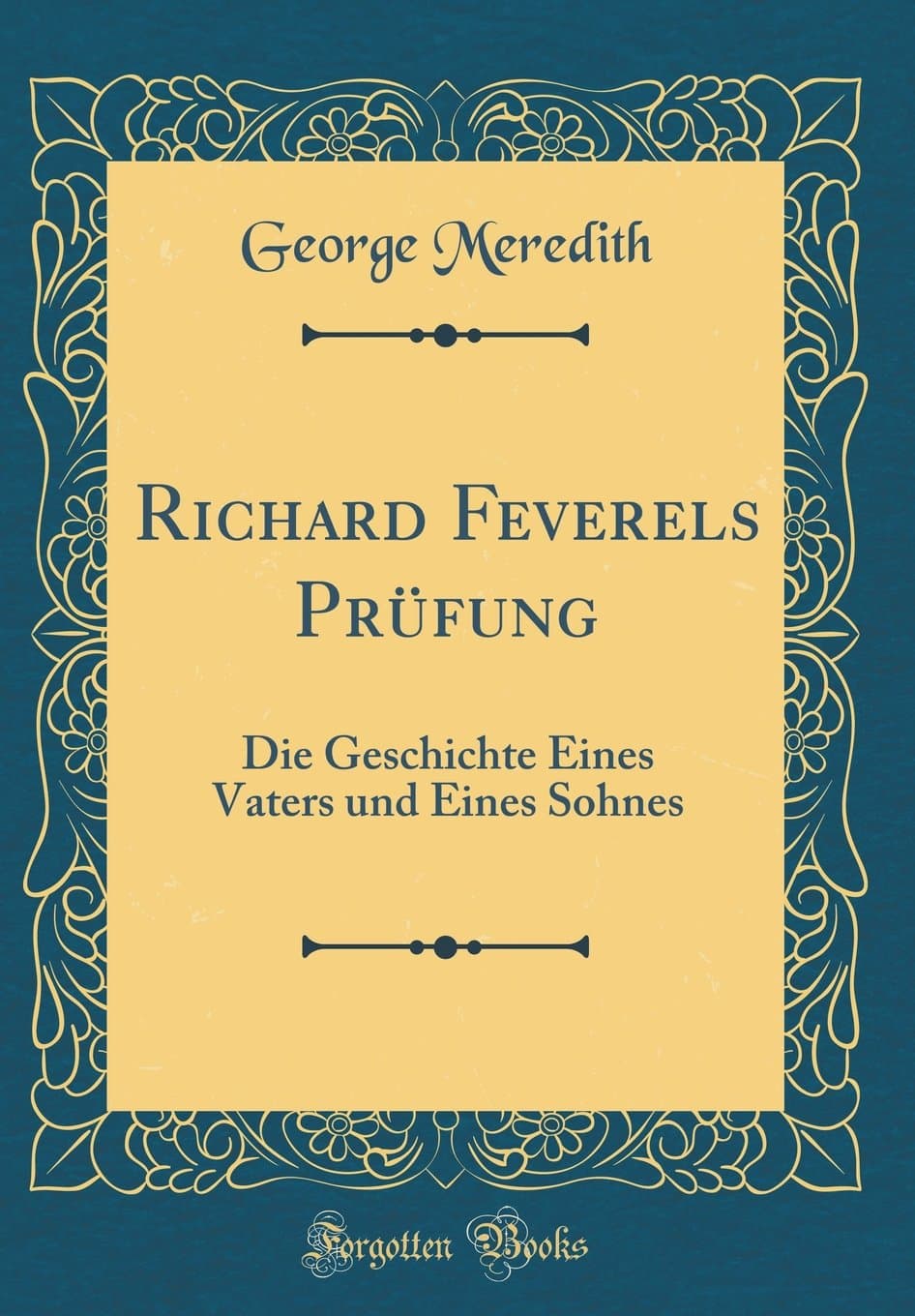 Richard Feverels Prüfung: Die Geschichte Eines Vaters und Eines Sohnes (Classic Reprint)