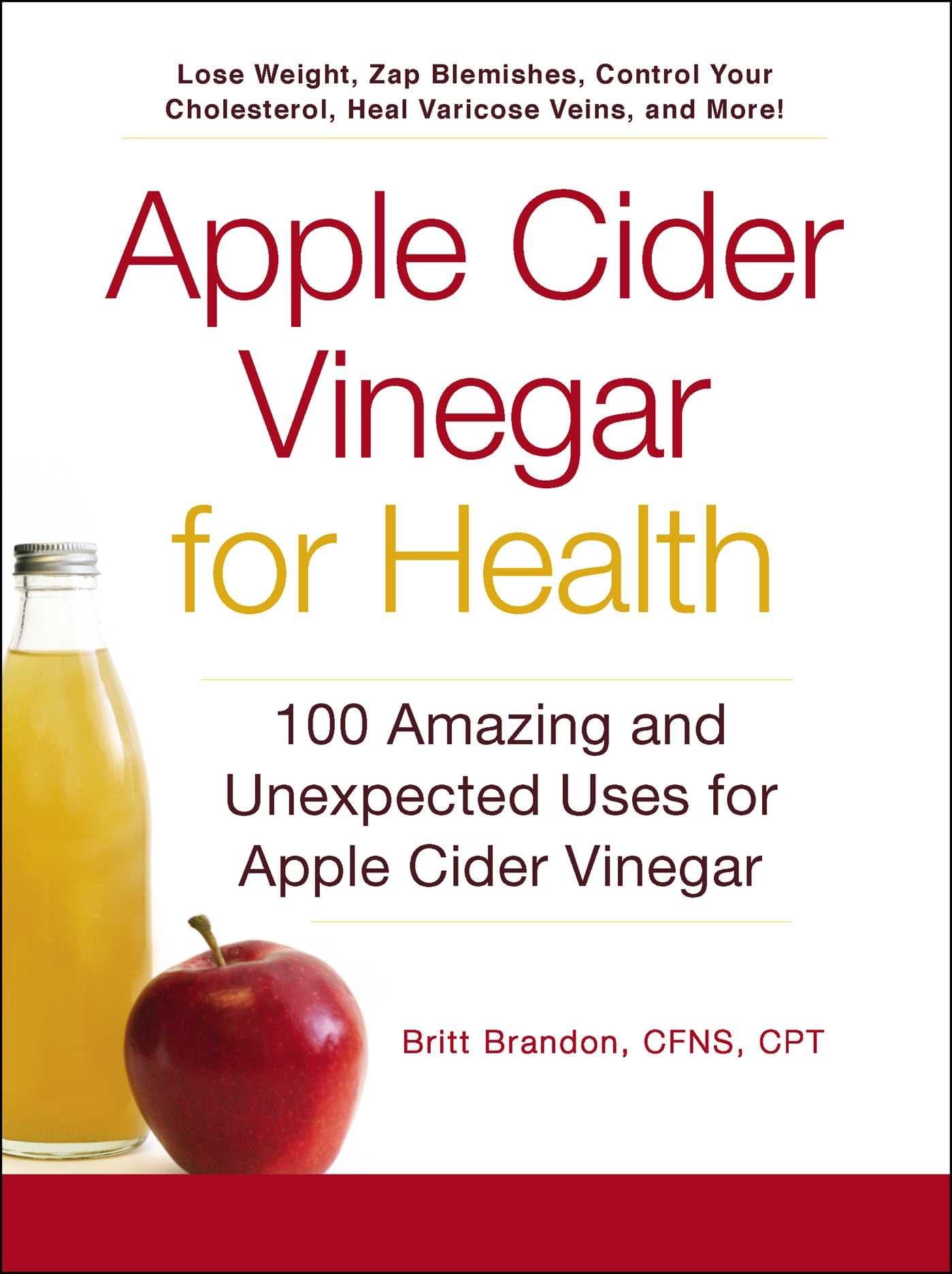 Apple Cider Vinegar For Health: 100 Amazing and Unexpected Uses for Apple Cider Vinegar (For Health Series)