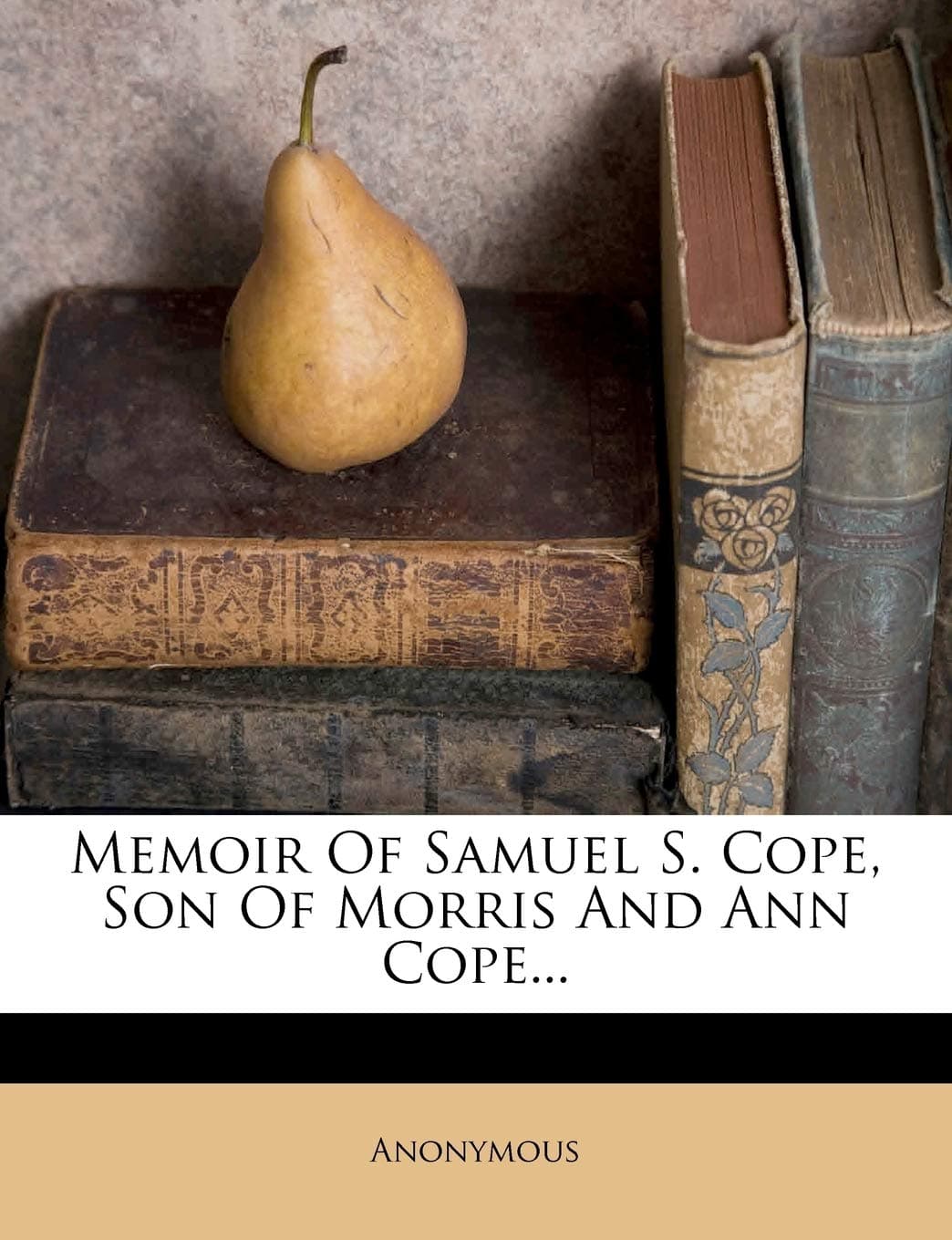 Memoir of Samuel S. Cope, Son of Morris and Ann Cope...