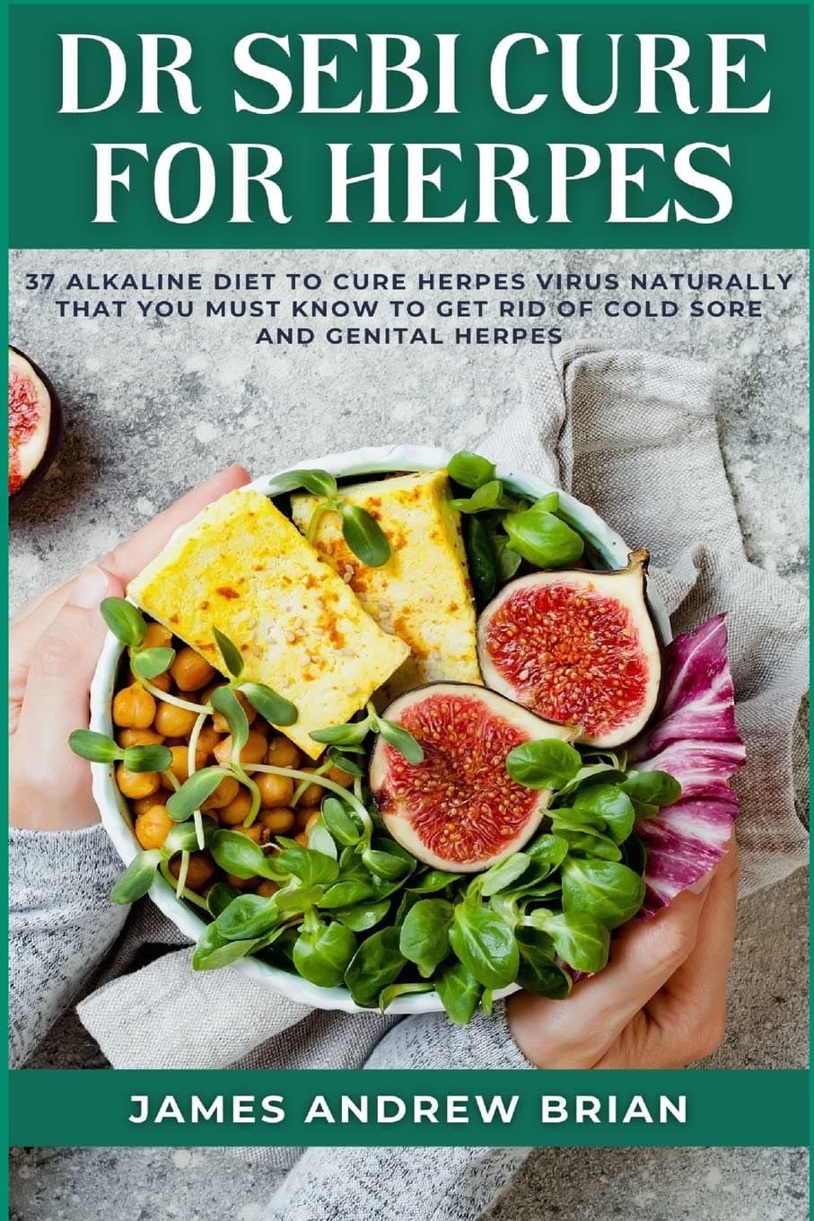 Dr Sebi Cure For Herpes: 37 Alkaline Diet To Cure Herpes Virus Naturally That You Must Know To Get Rid Of Cold Sore And Genital Herpes Paperback – 5 Mar. 2022