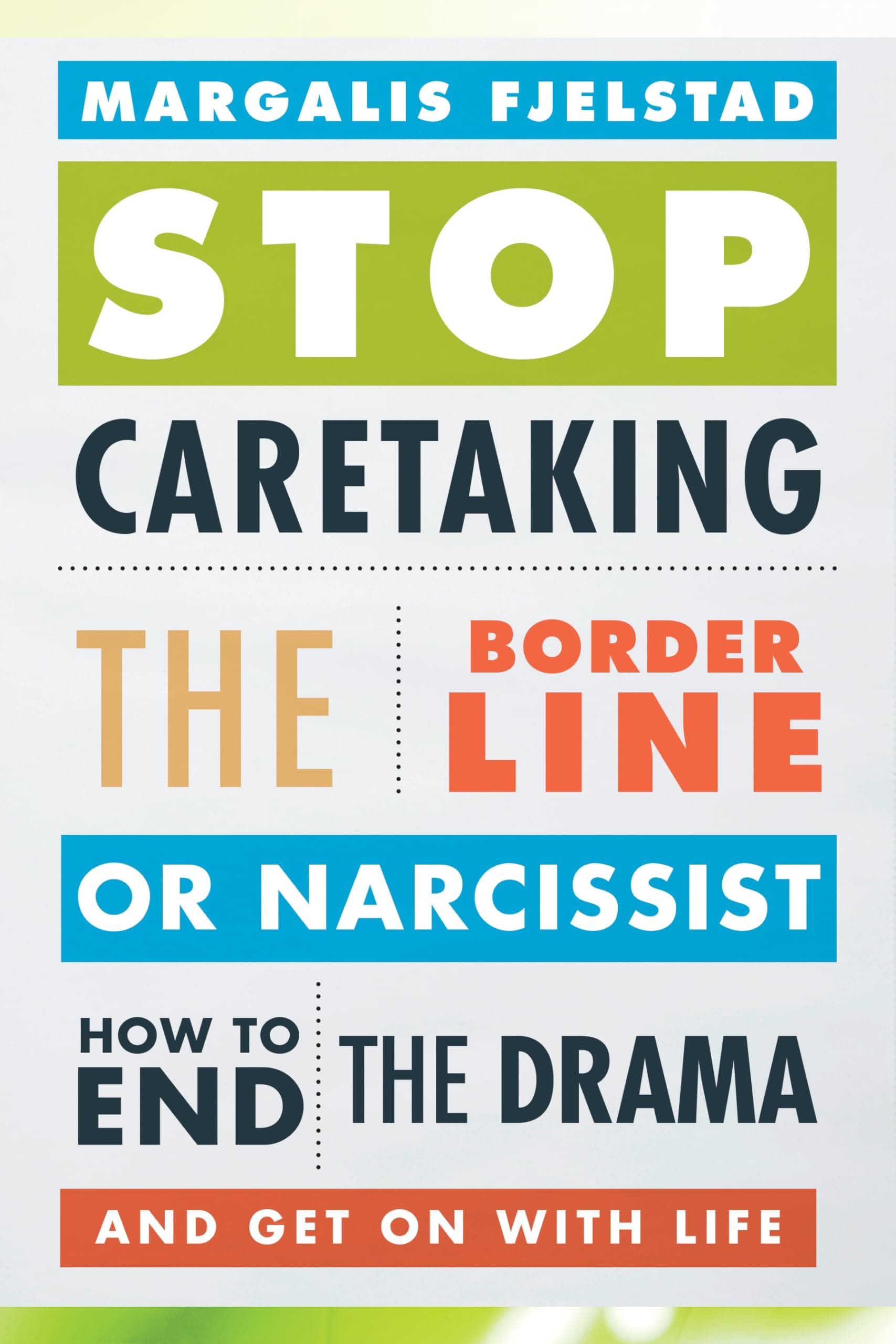 Stop Caretaking the Borderline or Narcissist: How to End the Drama and Get On with Life Paperback – Illustrated, August 14, 2014