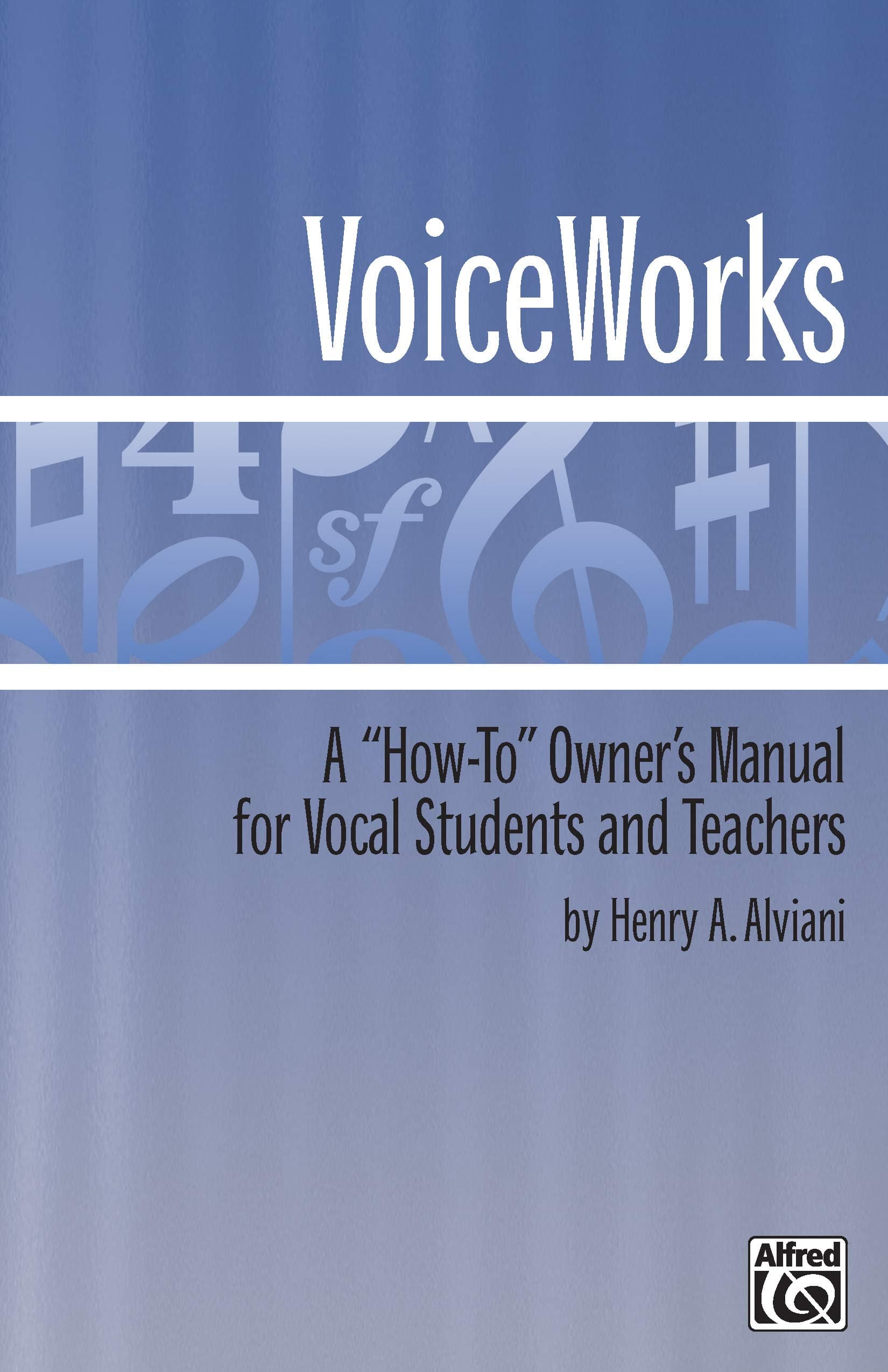 VoiceWorks: A How-To" Owner's Manual for Vocal Students and Teachers"