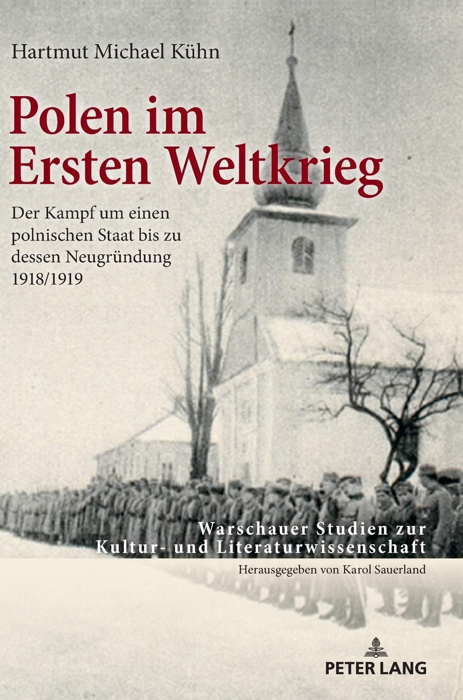 Karol SauerlandPolen im Ersten Weltkrieg: Der Kampf um einen polnischen Staat bis zu dessen Neugruendung 1918/1919