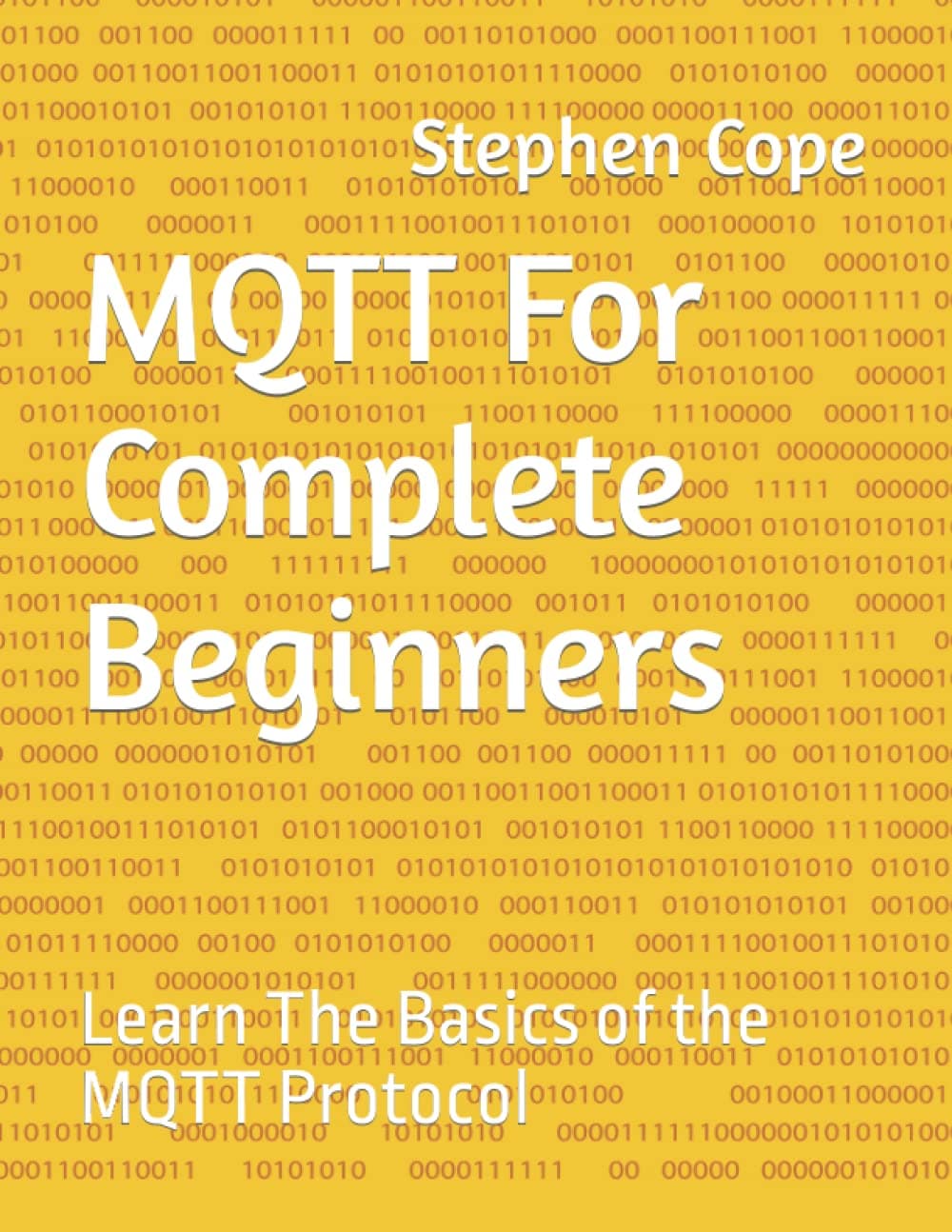 MQTT For Complete Beginners: Learn The Basics of the MQTT Protocol Paperback – 2 Feb. 2022