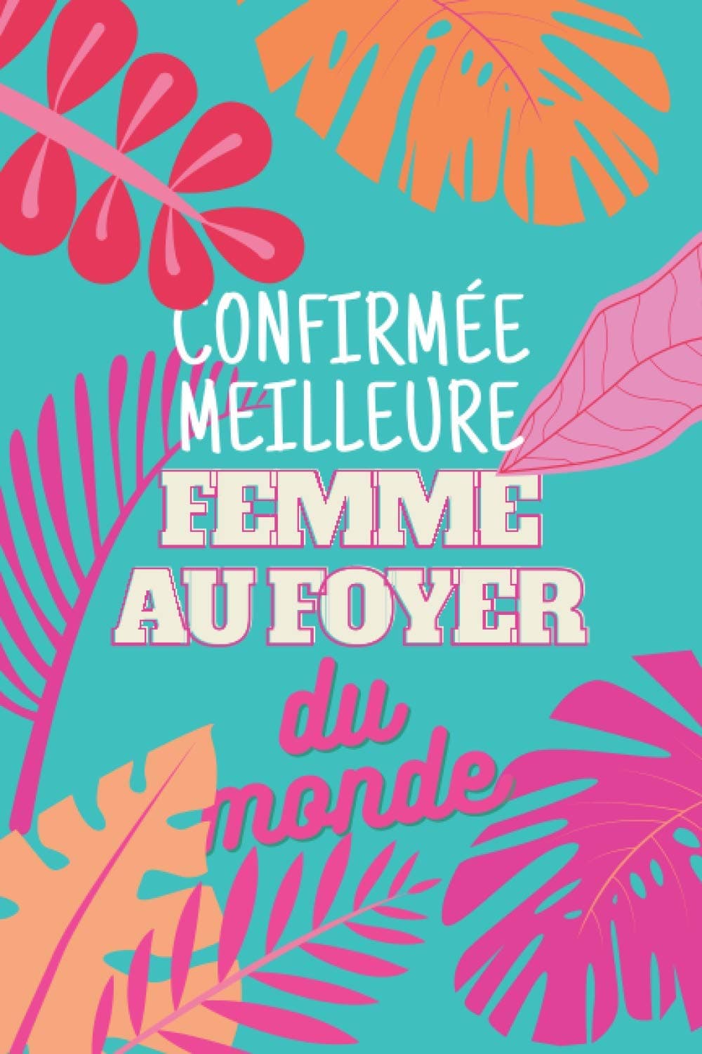 Confirmée meilleure Femme au foyer du monde: Planner 2021 avec vue sur la semaine | Organisateur et calendrier | Cadeau Femme au foyer