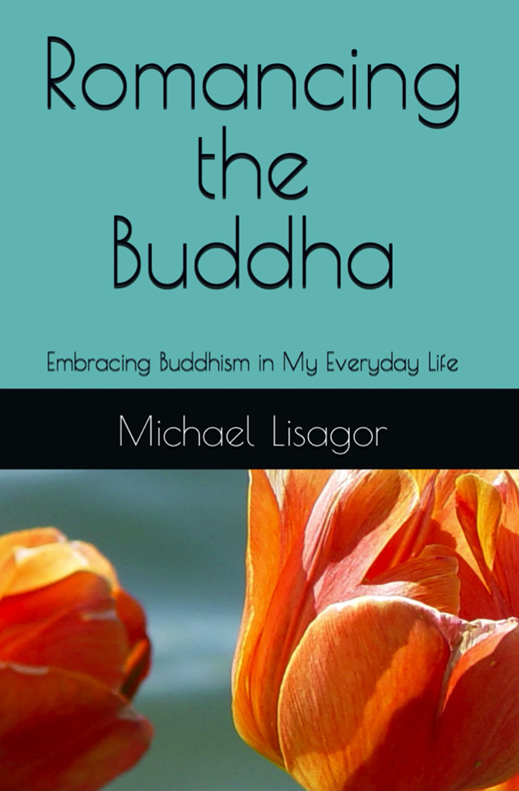 Romancing the Buddha - 4th Edition: Embracing Buddhism in My Everyday Life