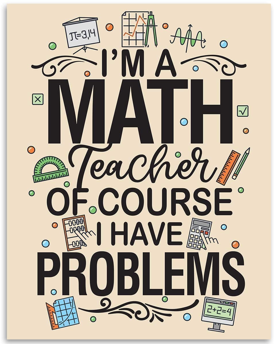 I'm a Math Teacher, Of Course I Have Problems Typography 11x14 Unframed Poster – Funny STEM Quote Wall Art for Educators, Witty Math-Themed Classroom Decor, Motivational Gift for Teachers, Professors