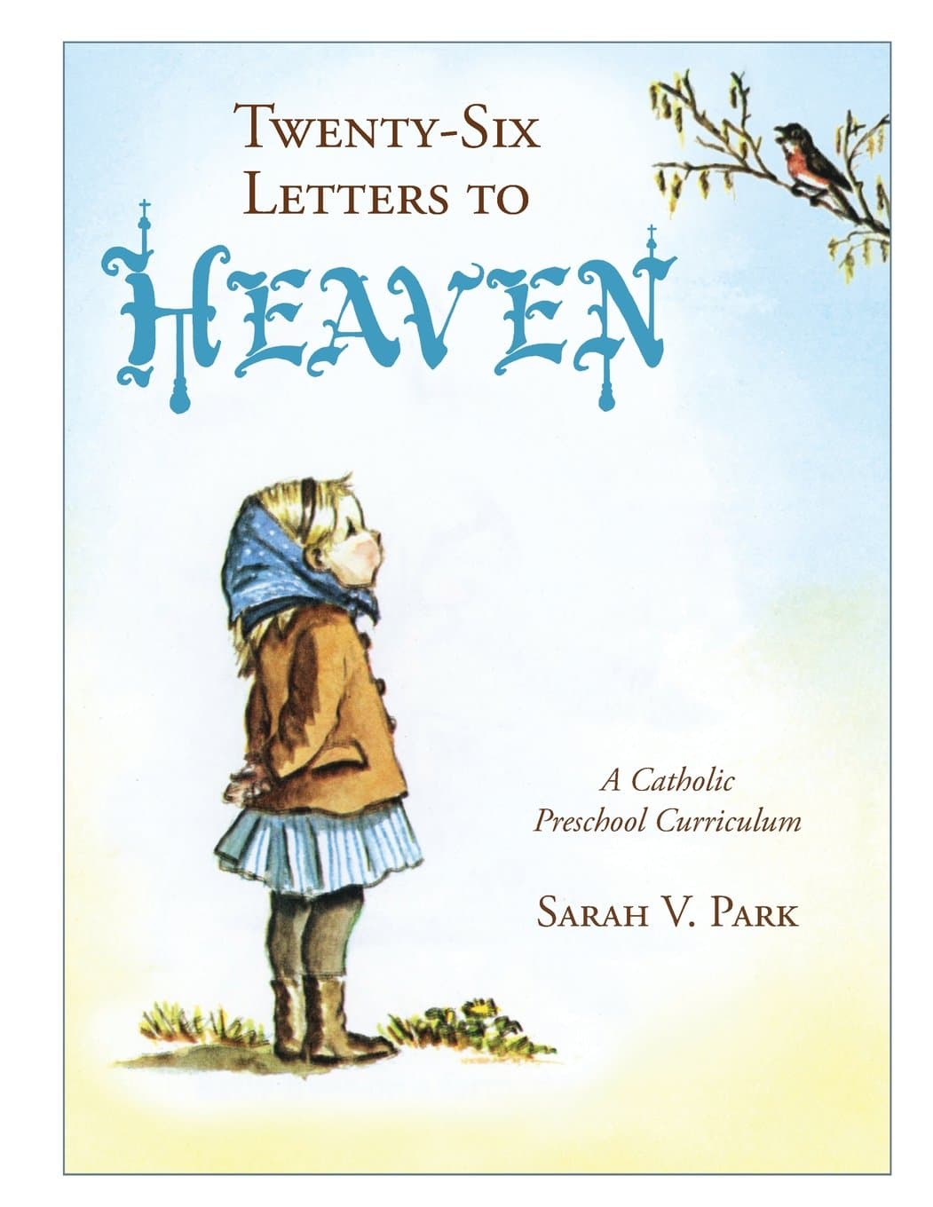 Twenty-Six Letters to Heaven: A Catholic Preschool Curriculum Paperback – April 9, 2013