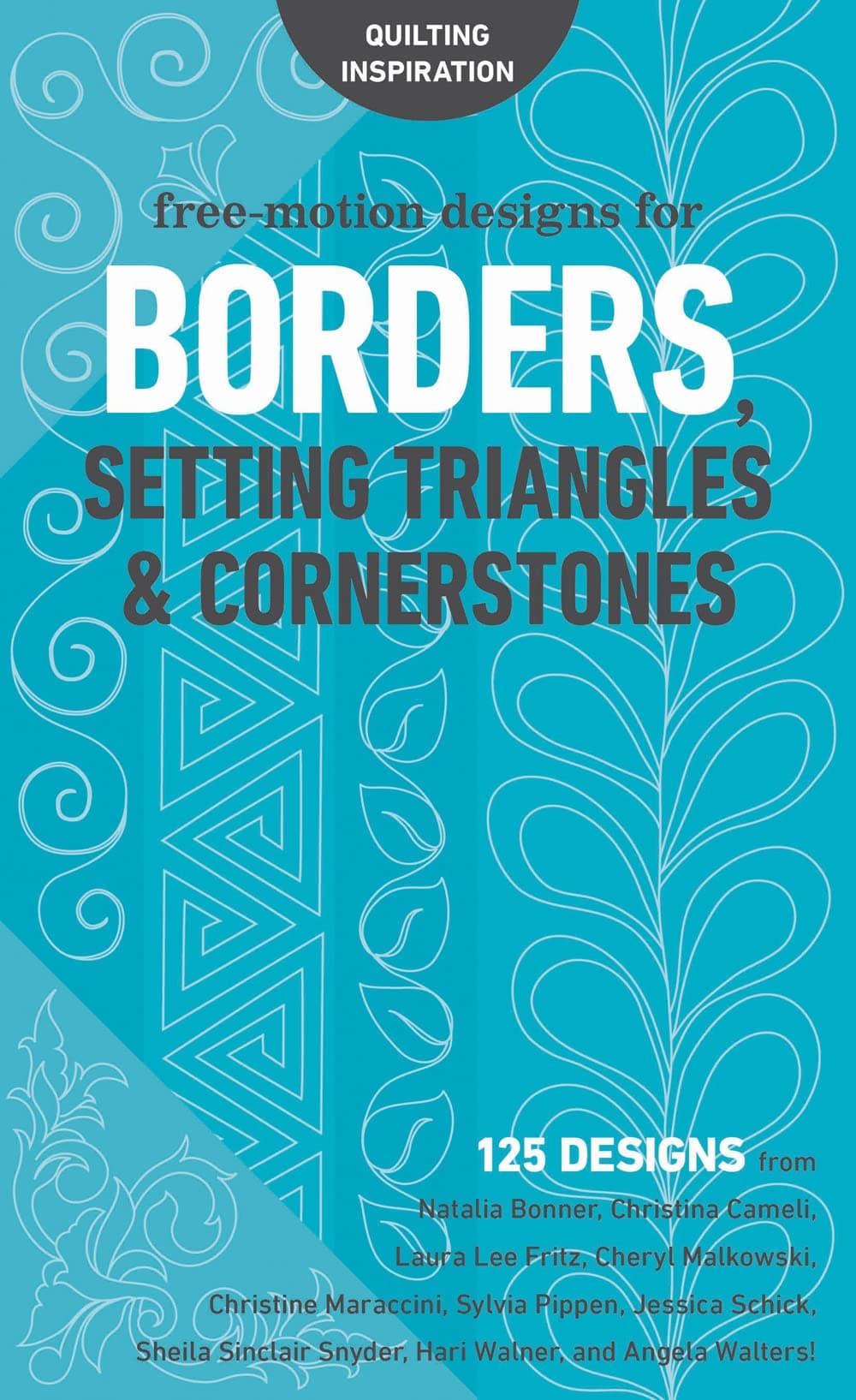 Free-Motion Designs for Borders, Setting Triangles: 125 Designs from Natalia Bonner, Christina Cameli,