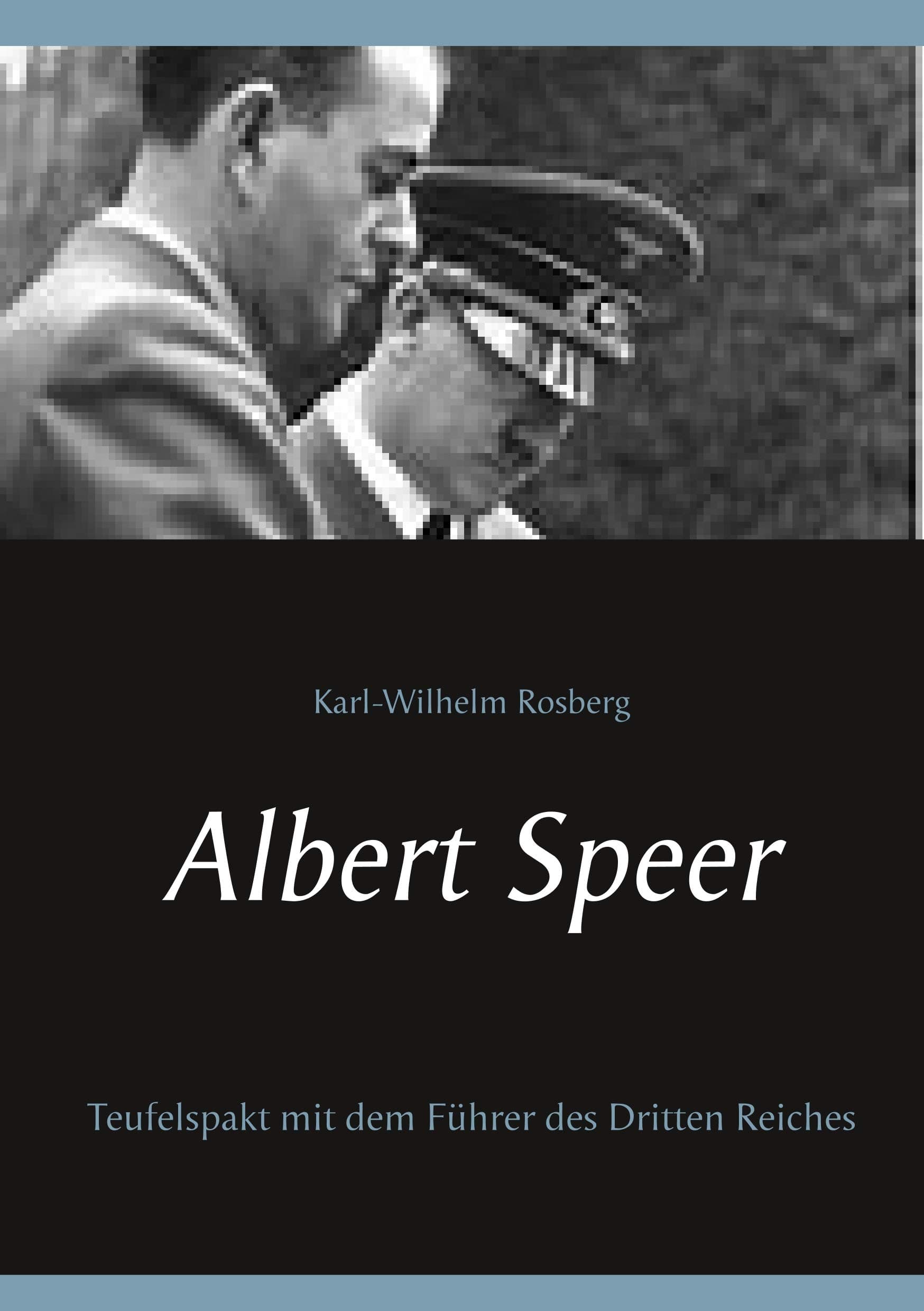 Albert Speer: Teufelspakt eines Bürgerlichen mit dem Führer des Dritten Reichs (German Edition)