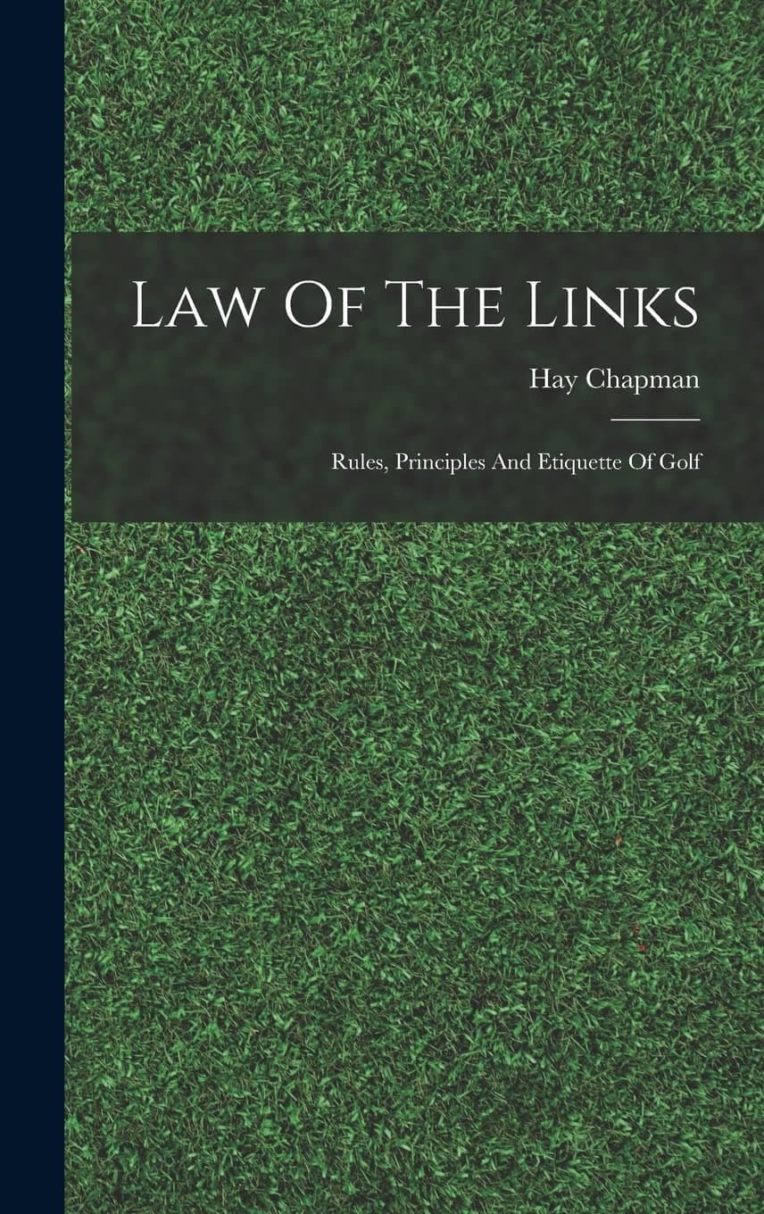 Law Of The Links; Rules, Principles And Etiquette Of Golf