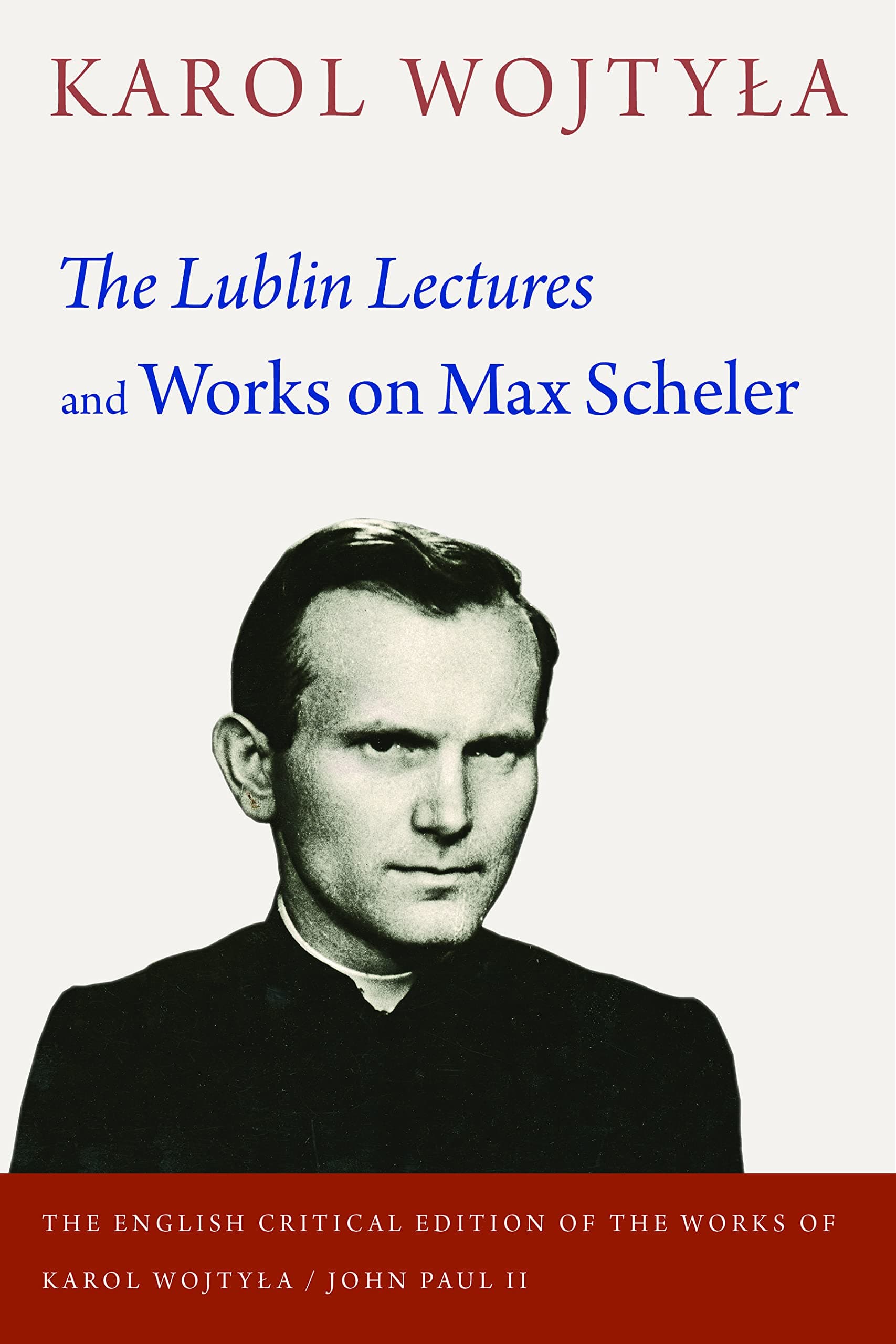 The Lublin Lectures and Works on Max Scheler: 2 (The English Critical Edition of the Works of Karol Wojtyla/John Paul II)