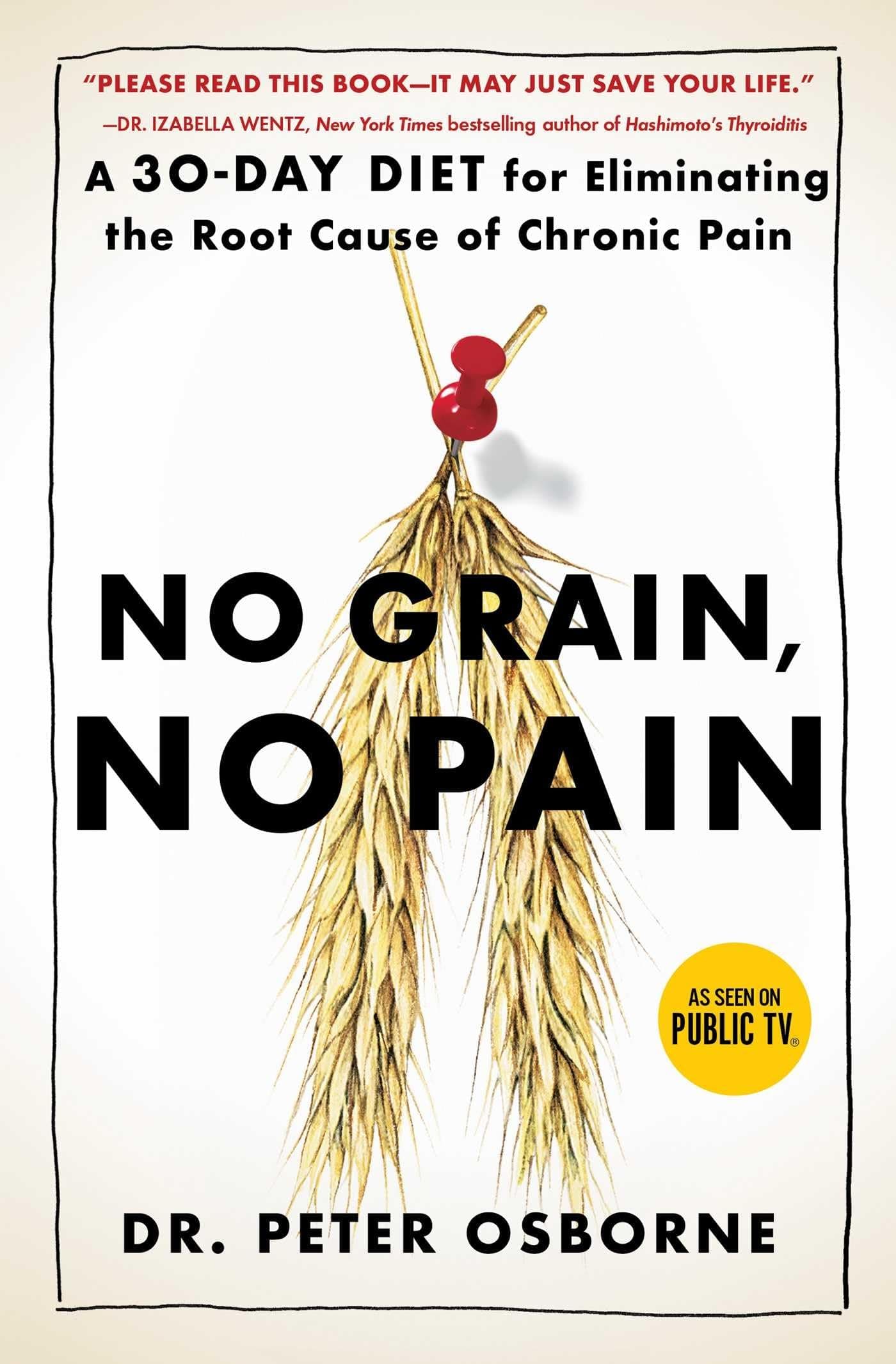 No Grain, No Pain: A 30-Day Diet for Eliminating the Root Cause of Chronic Pain