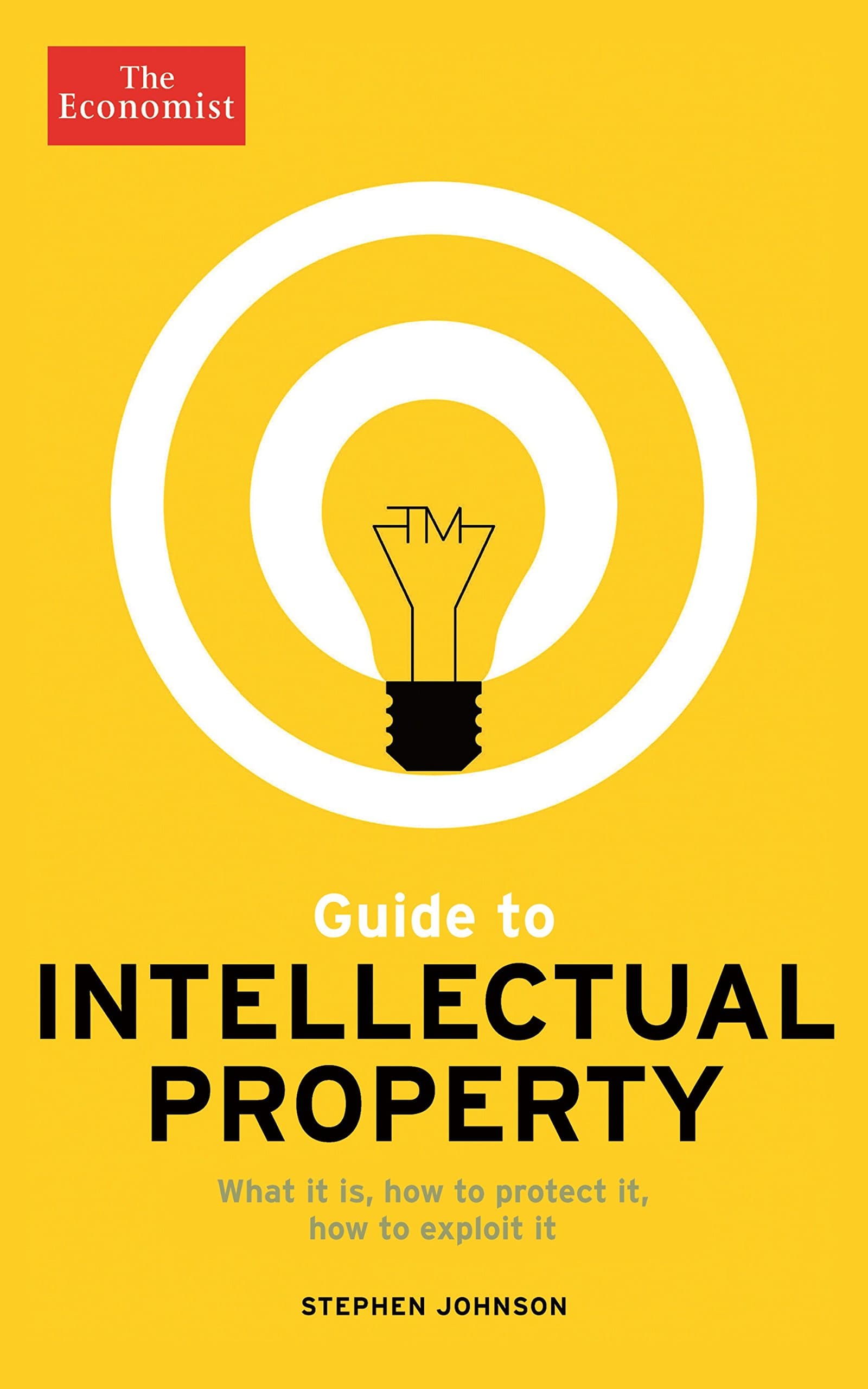 The Economist Guide to Intellectual Property: What it is, How to protect it, How to exploit it Paperback – 25 Jun. 2015