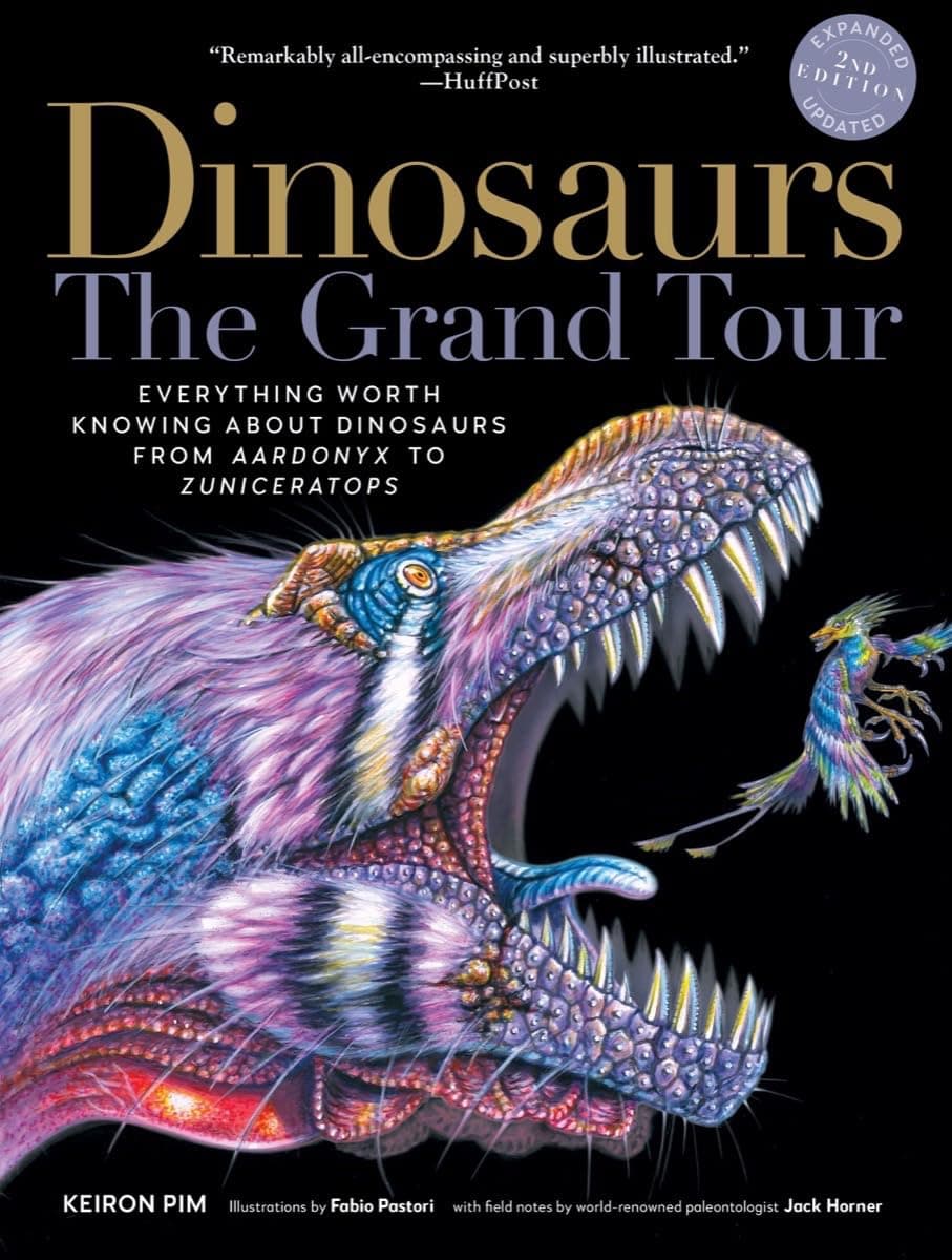 Experiment Dinosaurs--The Grand Tour, Second Edition: Everything Worth Knowing about Dinosaurs from Aardonyx to Zuniceratops
