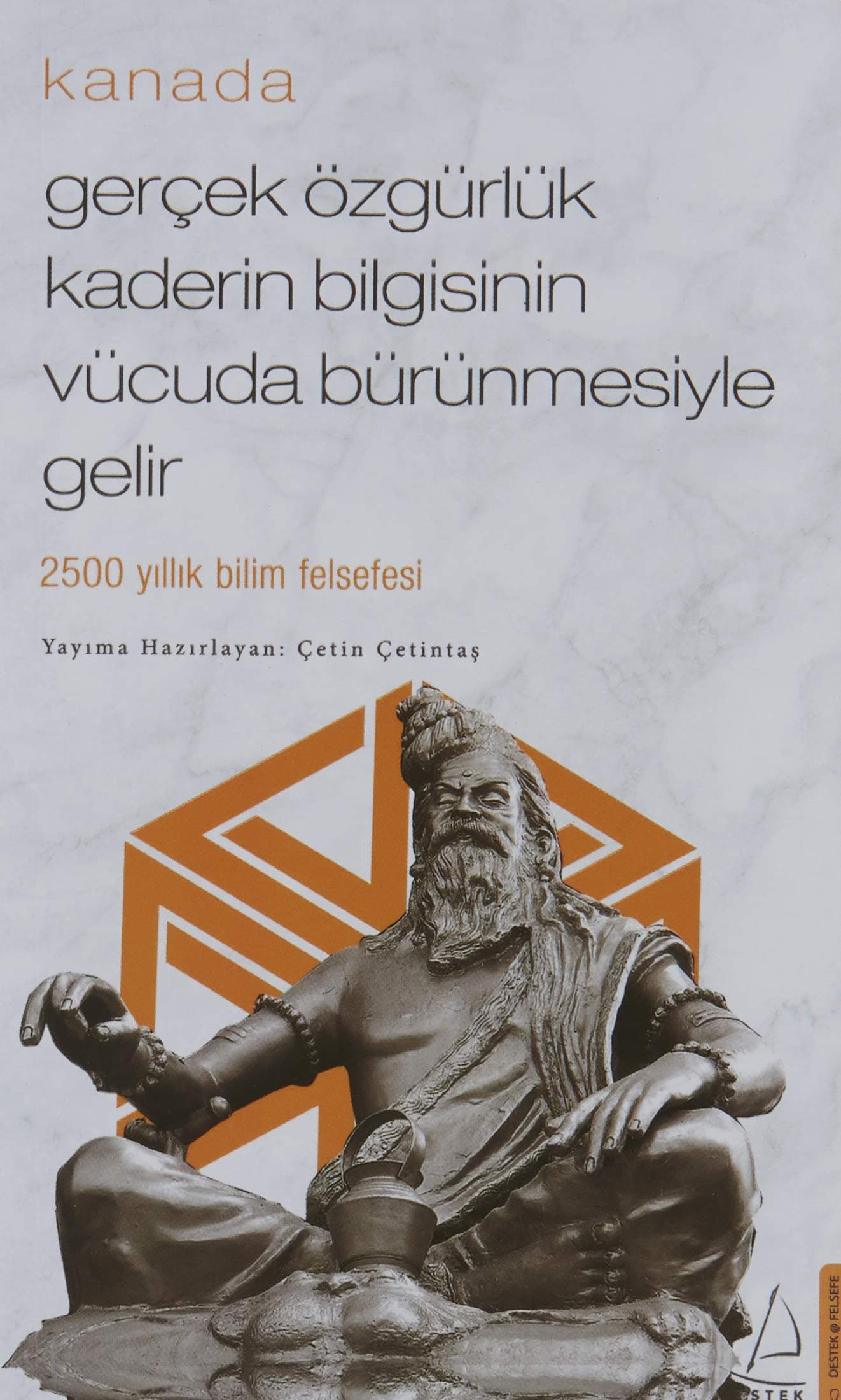 Gerçek Özgürlük Kaderin Bilgisinin Vücuda Bürünmesiyle Gelir - Kanada (Cep Boy): 2500 Yıllık Bilim Felsefesi