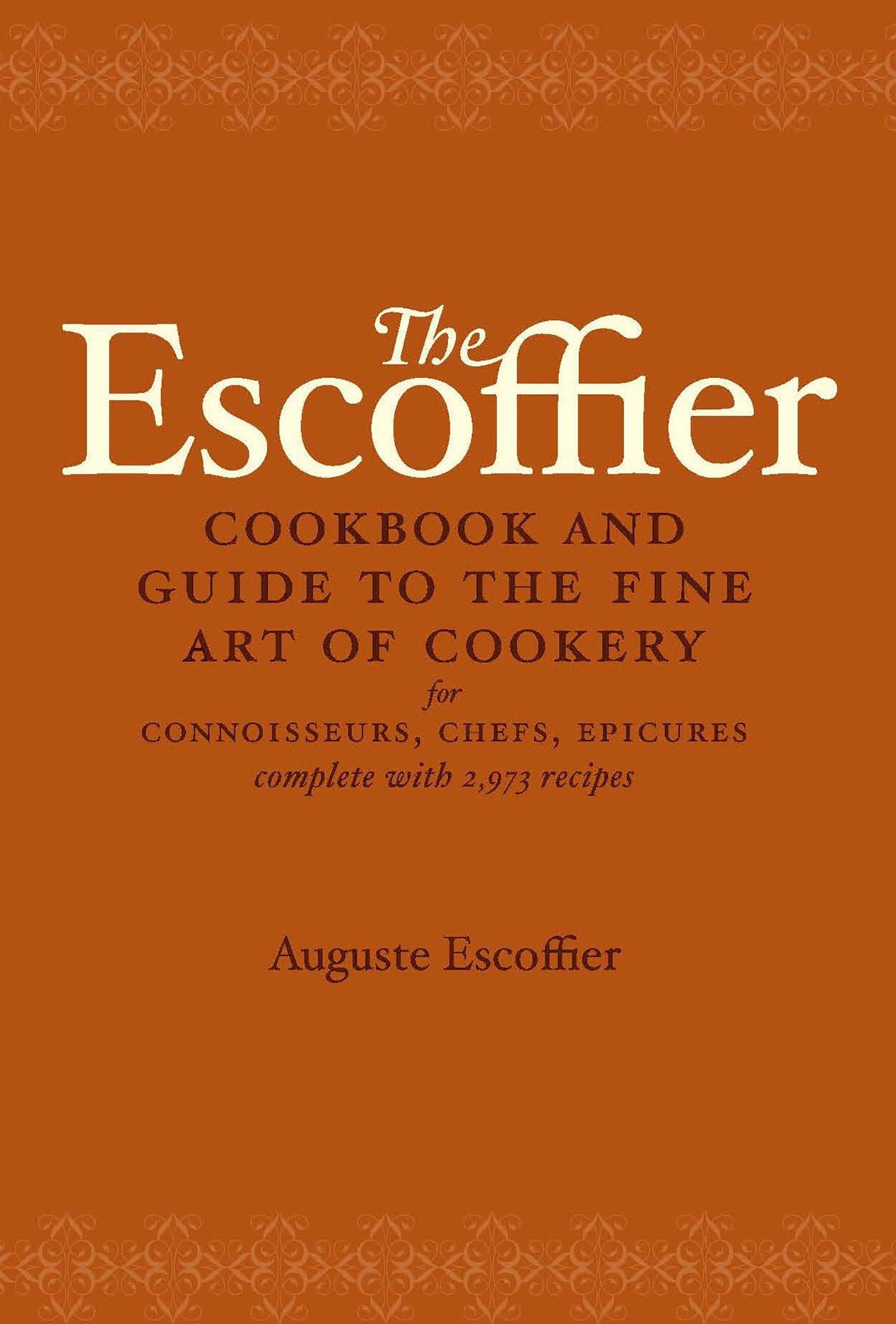 CROWN The Escoffier Cookbook: and Guide to the Fine Art of Cookery for Connoisseurs, Chefs, Epicures