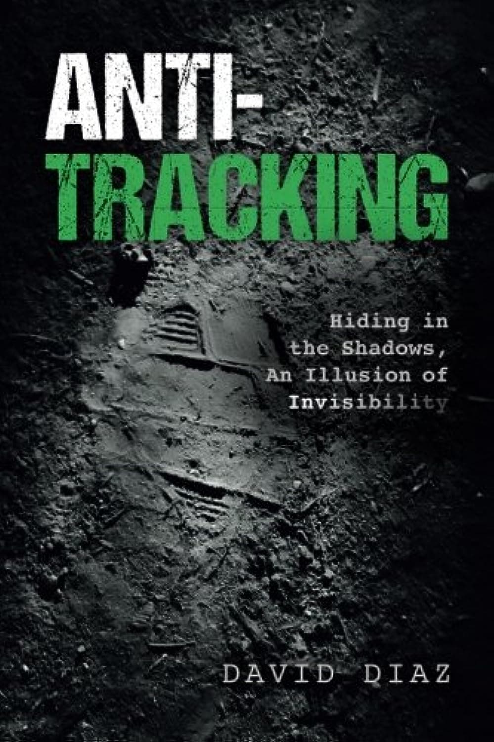 Anti-Tracking: Hiding in the Shadows, An Illusion of Invisibility Paperback – 10 Aug. 2017