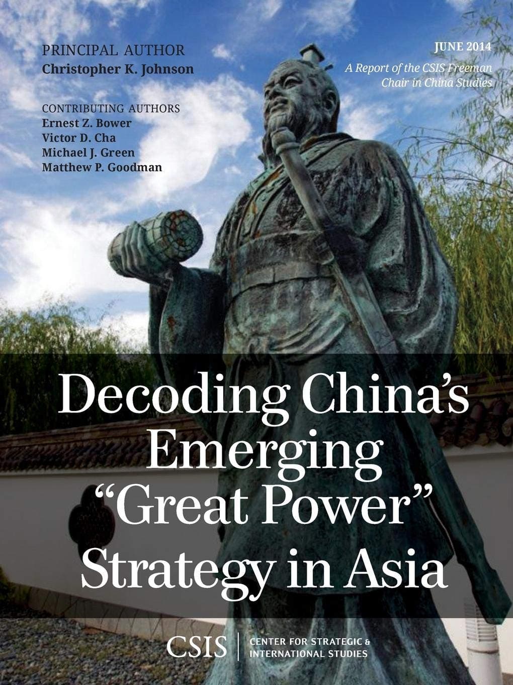 Decoding China's Emerging "Great Power" Strategy in Asia: A Report of the Csis Freeman Chair in China Studies June 2014 (CSIS Reports)