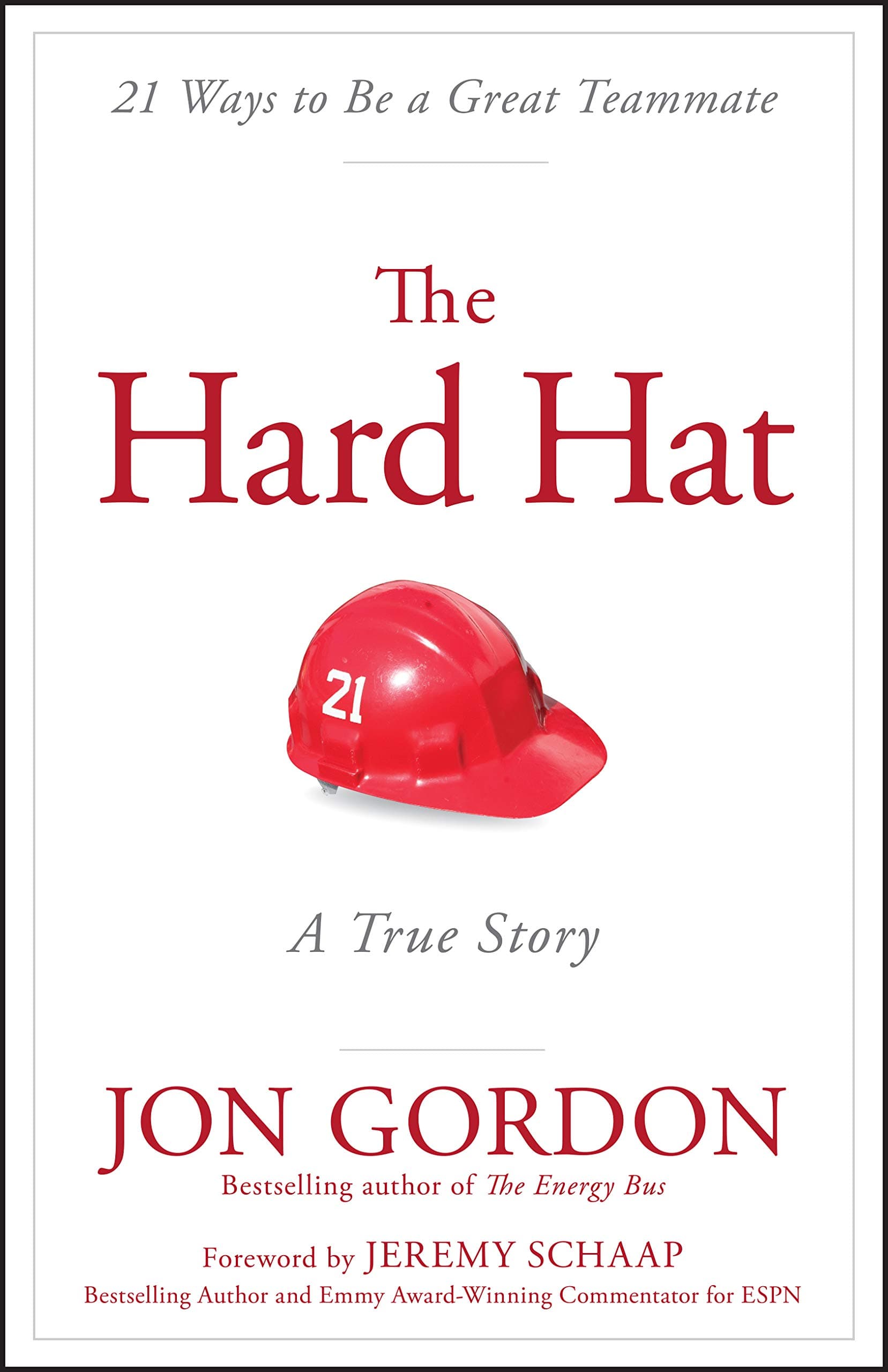 The Hard Hat: 21 Ways to Be a Great Teammate (Jon Gordon)