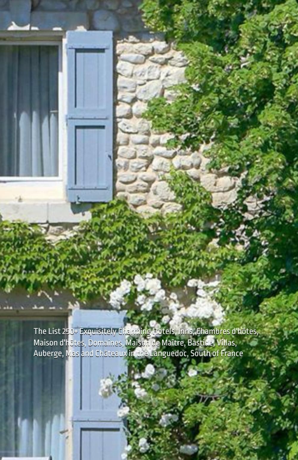 The List 250+ Exquisitely Charming Hotels, Inns, Chambres d'htes, Maison d'htes, Domaines, Maison de Matre, Bastide, Villas, Auberge, Mas and Chteaux in the Languedoc, South of France Paperback – Import, 28 May 2020