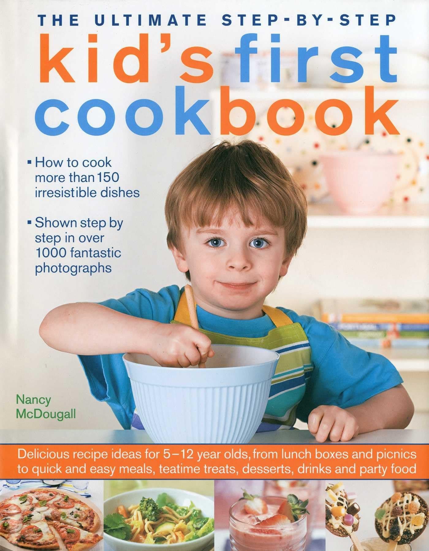 The Ultimate Step-by-Step Kid's First Cookbook: Delicious recipe ideas for 5-12 year olds, from lunch boxes and picnics to quick and easy meals, teatime treats, desserts, drinks and party food Hardcover – August 16, 2009