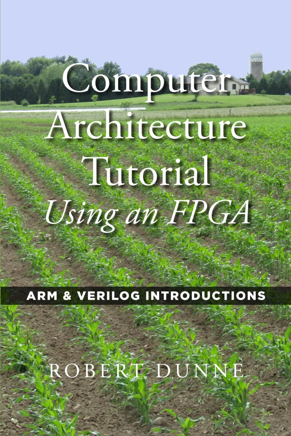 Gaul Communications Computer Architecture Tutorial Using an FPGA: ARM & Verilog Introductions