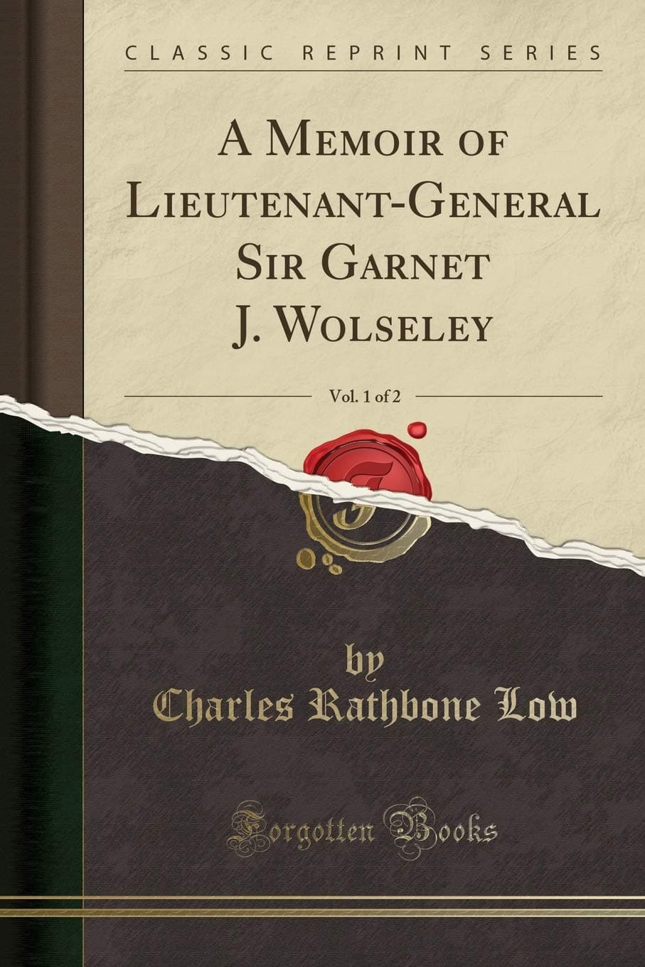 A Memoir of Lieutenant-General Sir Garnet J. Wolseley, Vol. 1 of 2 (Classic Reprint)