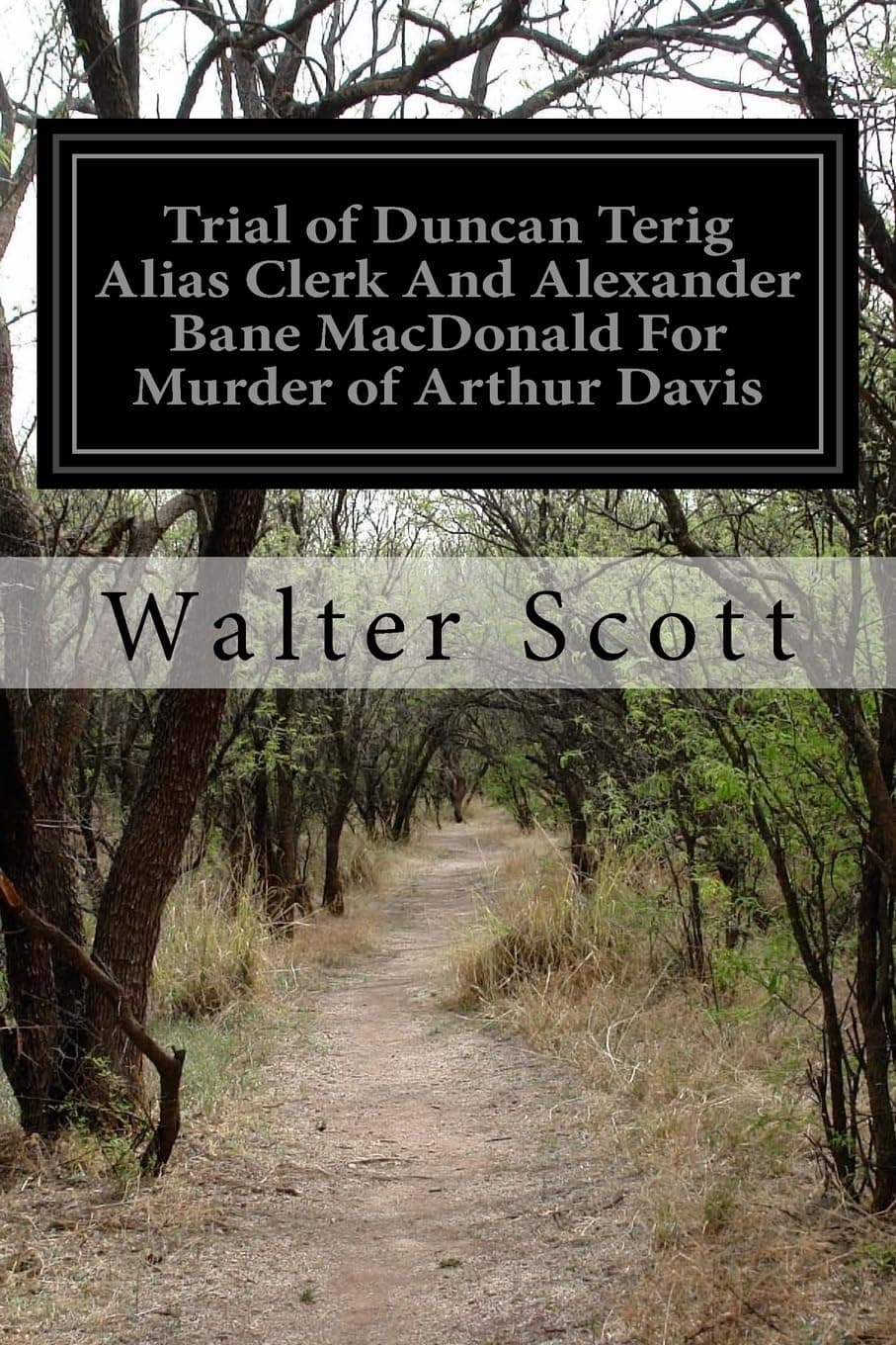 Trial of Duncan Terig Alias Clerk and Alexander Bane Macdonald for Murder of Arthur Davis Paperback – Import, 19 April 2016