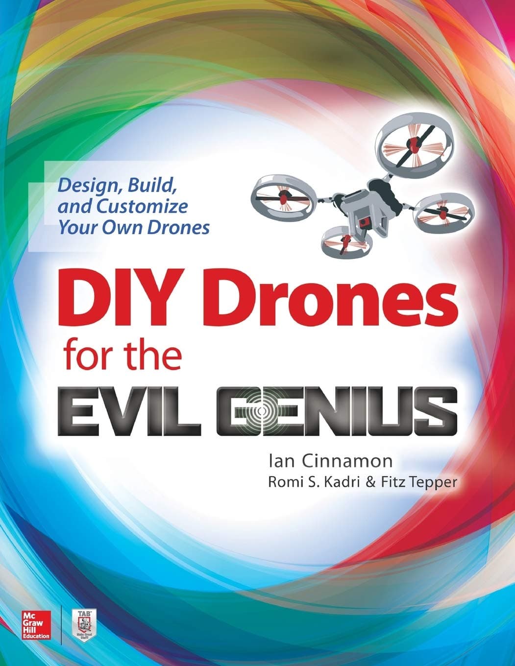 DIY Drones for the Evil Genius: Design, Build, and Customize Your Own Drones (ELECTRONICS)