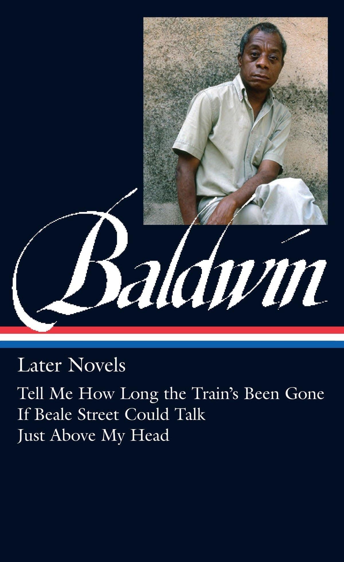 James Baldwin: Later Novels (LOA #272): Tell Me How Long the Train's Been Gone / If Beale Street Could Talk / Just Above My Head: 3 (Library of America James Baldwin Edition)