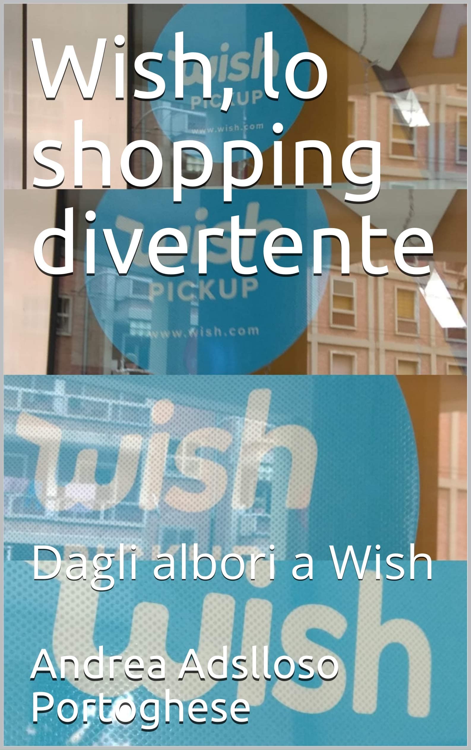 Wish, lo shopping divertente: Dagli albori a Wish (Italian Edition)