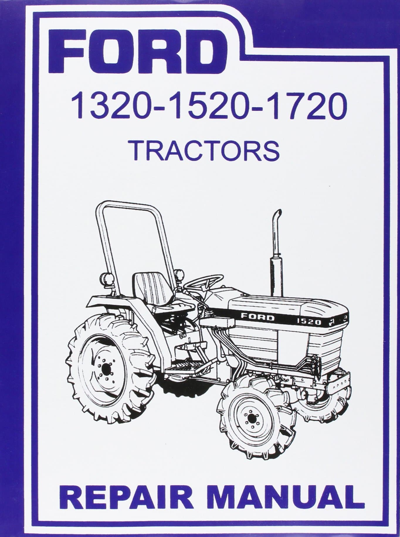FORD TRACTOR 1320, 1520, 1720 FACTORY REPAIR SHOP & SERVICE MANUAL. Covering Years 1987 1988 1989 1990 1991 1992 1993 1994 1995 1996 1997 1998 1999 2000