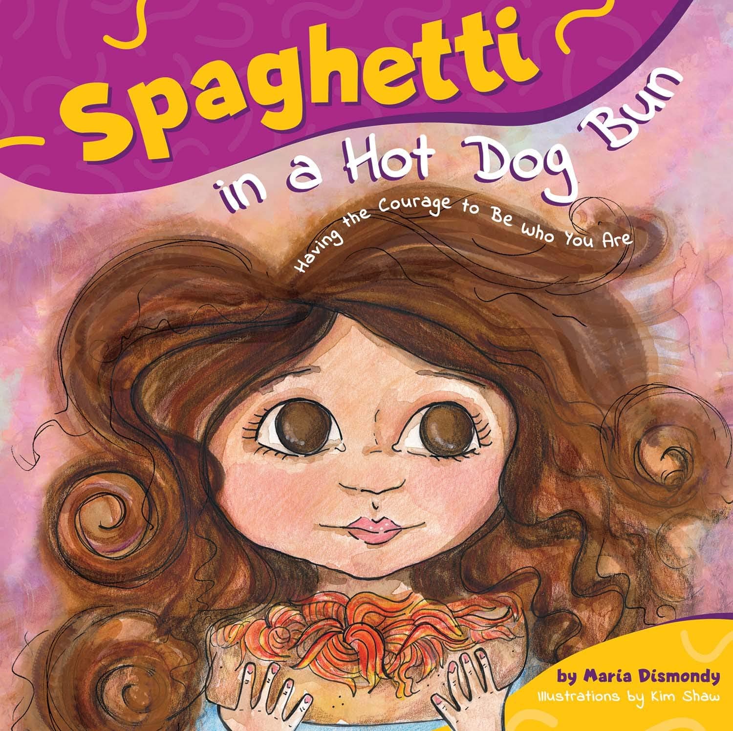 Spaghetti in a Hot Dog Bun: Having the Courage To Be Who You Are Kindle Edition