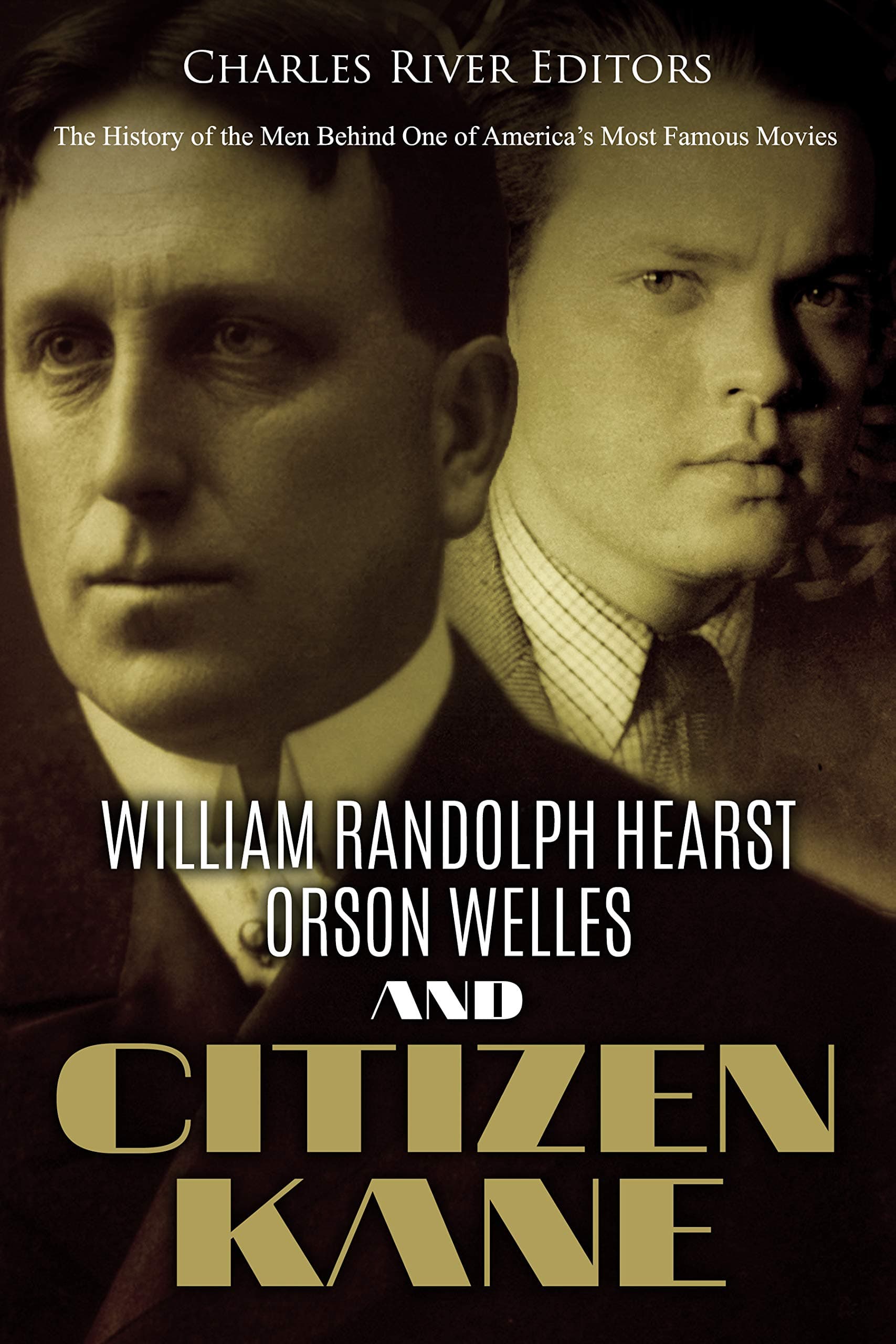 William Randolph Hearst, Orson Welles, and Citizen Kane: The History of the Men Behind One of America’s Most Famous Movies