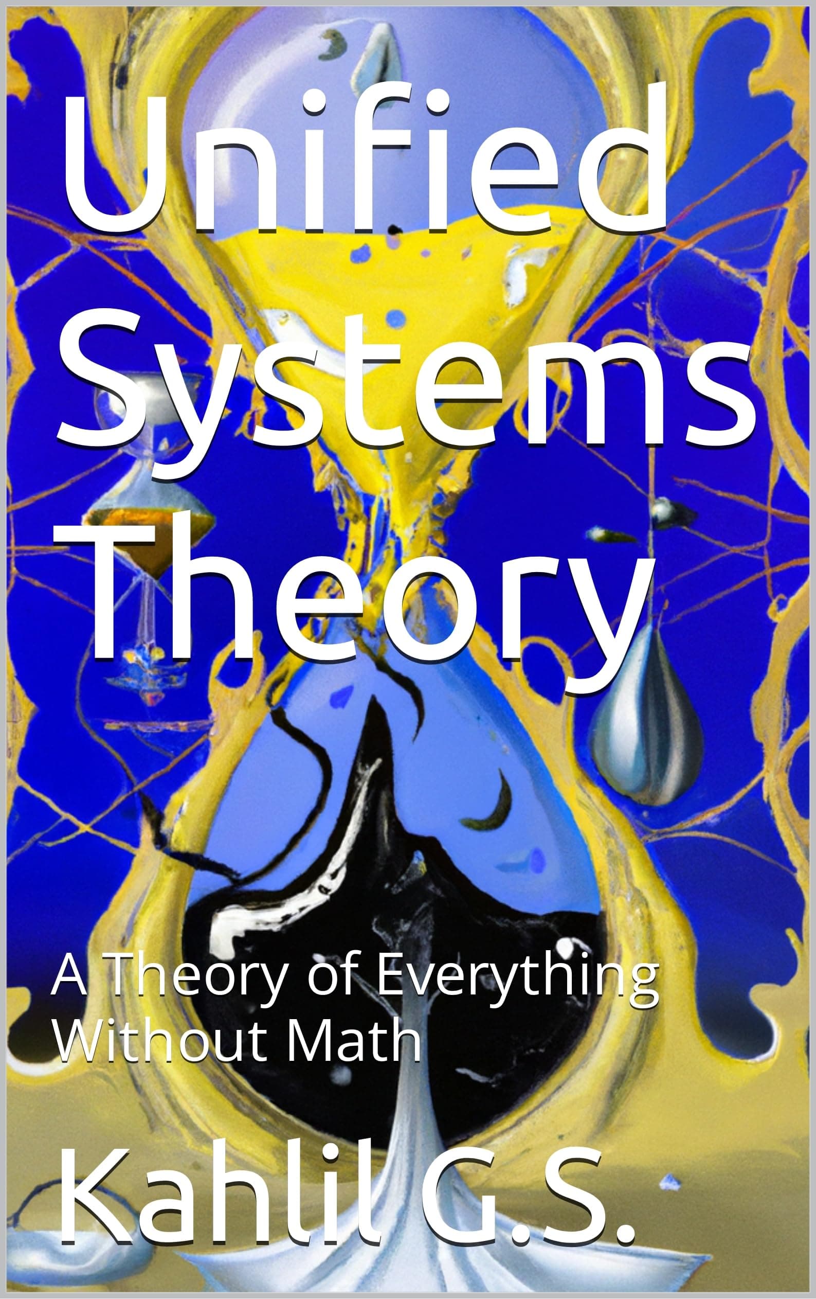 Unified Systems Theory: A Theory of Everything Without Math